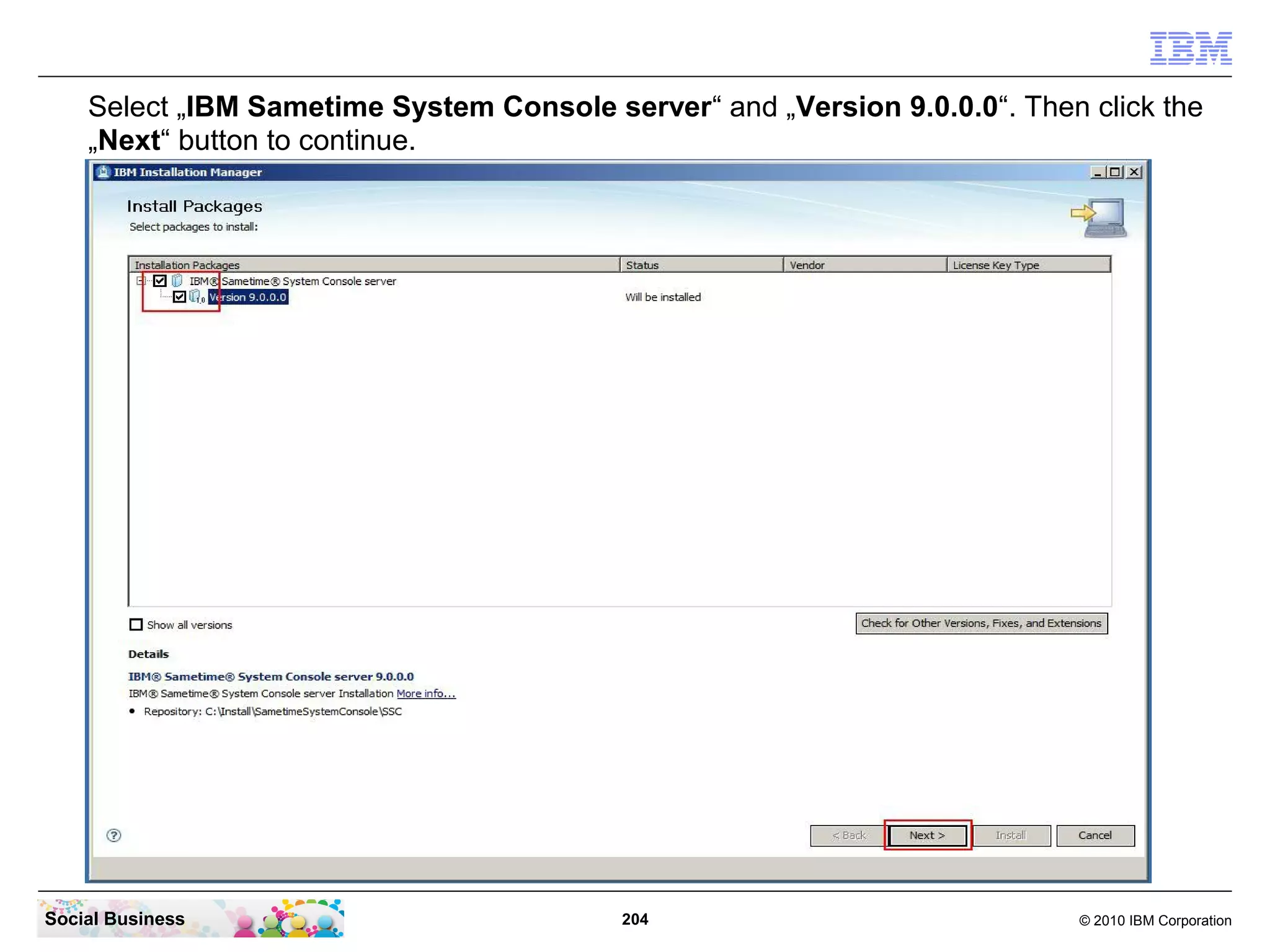 Select „IBM Sametime System Console server“ and „Version 9.0.0.0“. Then click the
„Next“ button to continue.

Social Business

204

© 2010 IBM Corporation

 