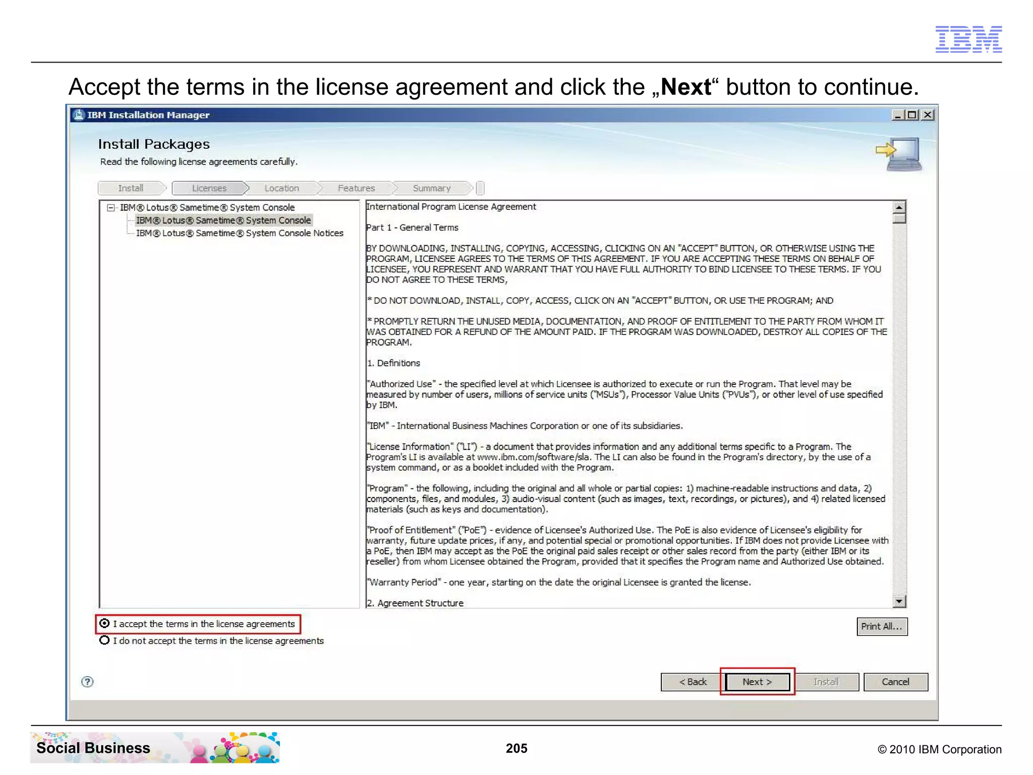 Accept the terms in the license agreement and click the „Next“ button to continue.

Social Business

205

© 2010 IBM Corporation

 