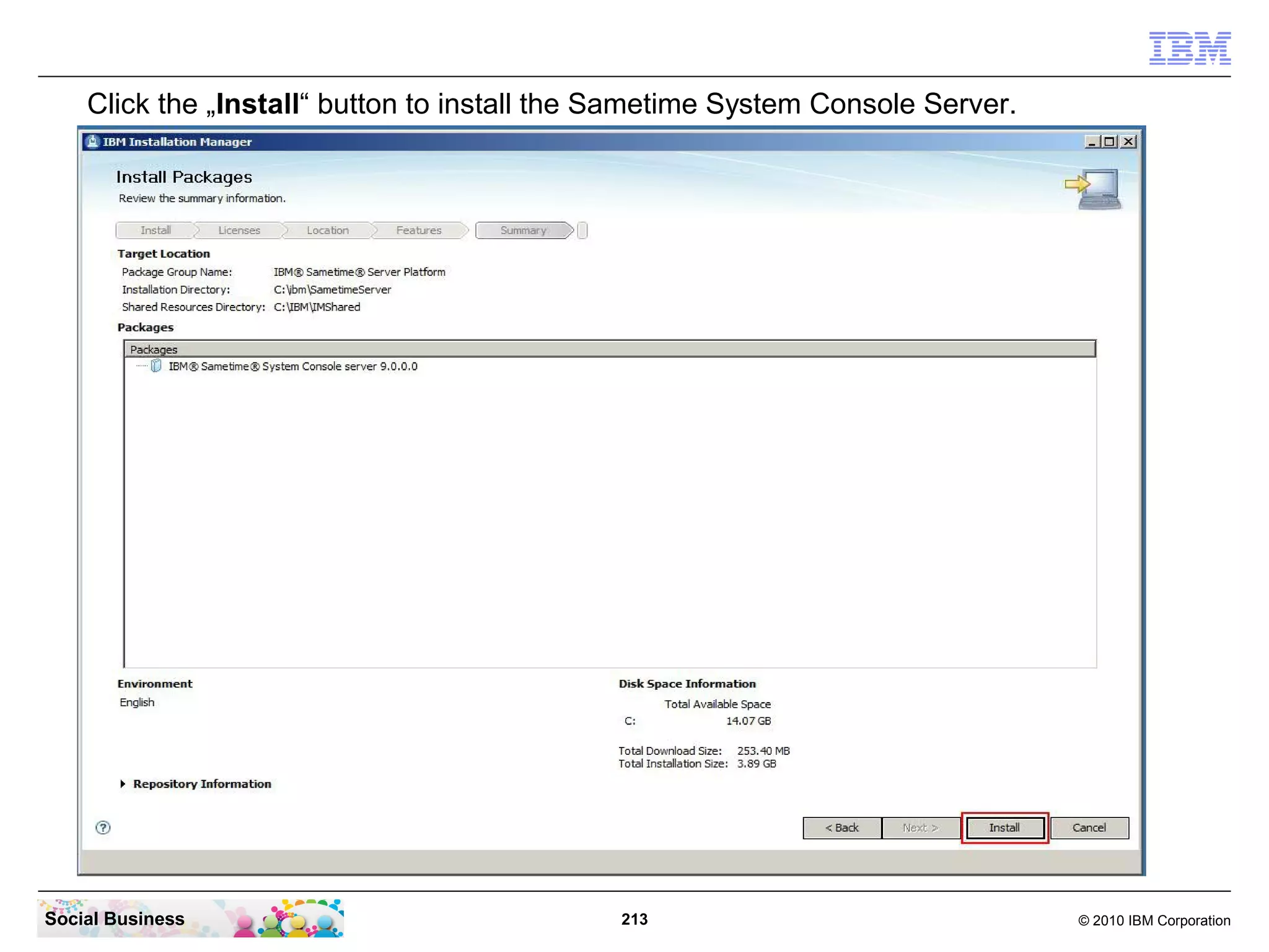 Click the „Install“ button to install the Sametime System Console Server.

Social Business

213

© 2010 IBM Corporation

 