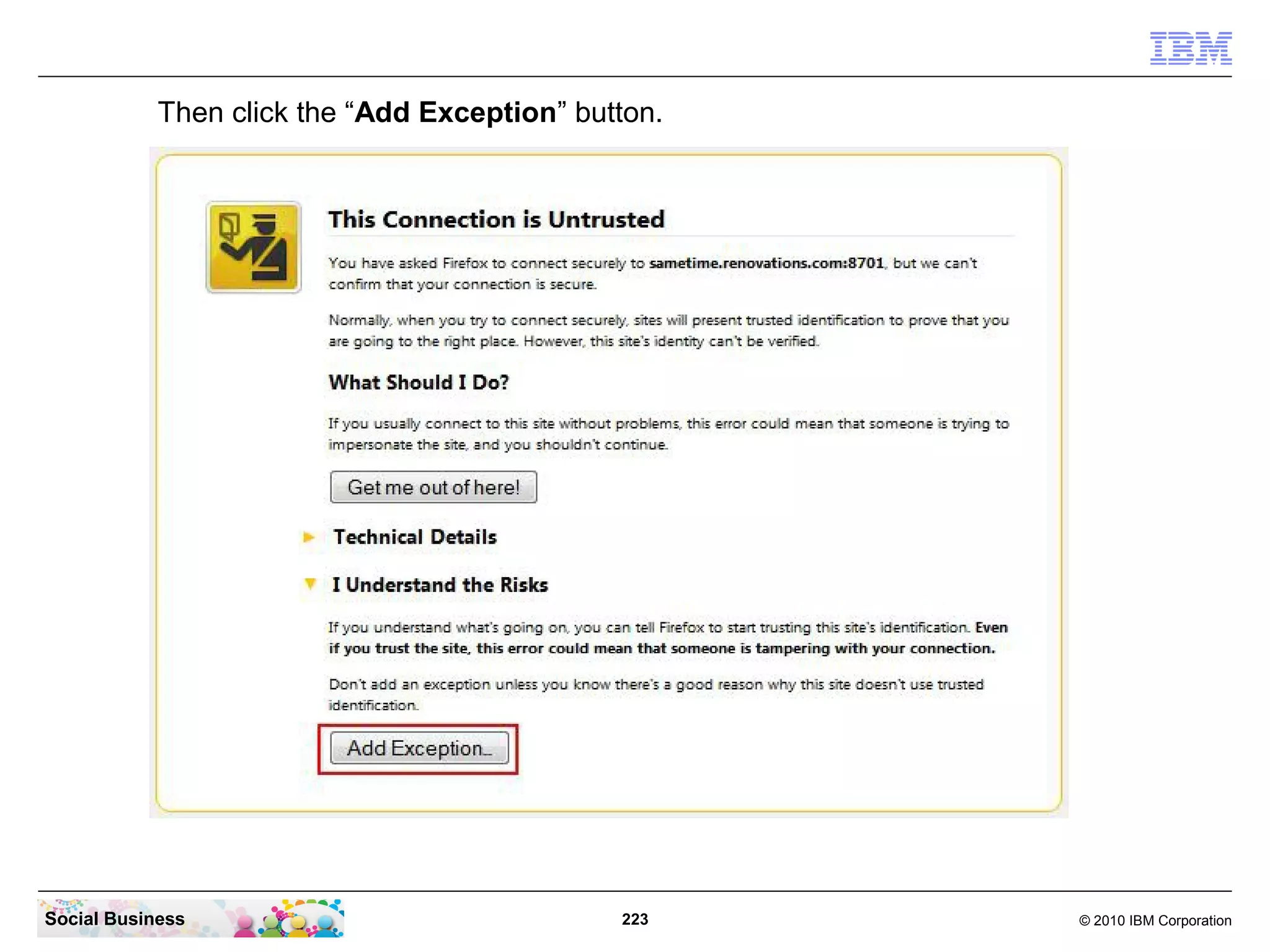 Then click the “Add Exception” button.

Social Business

223

© 2010 IBM Corporation

 