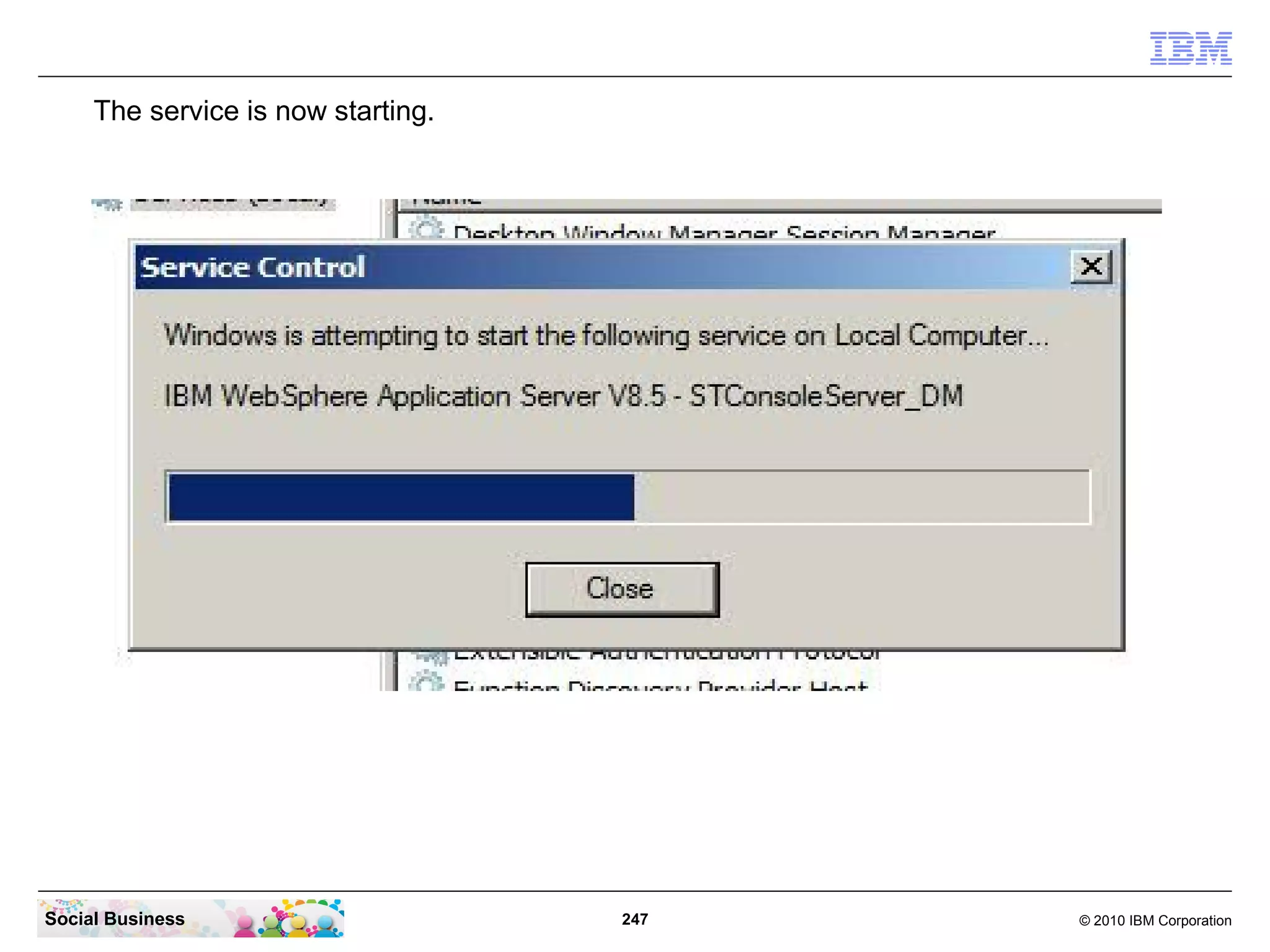 The service is now starting.

Social Business

247

© 2010 IBM Corporation

 