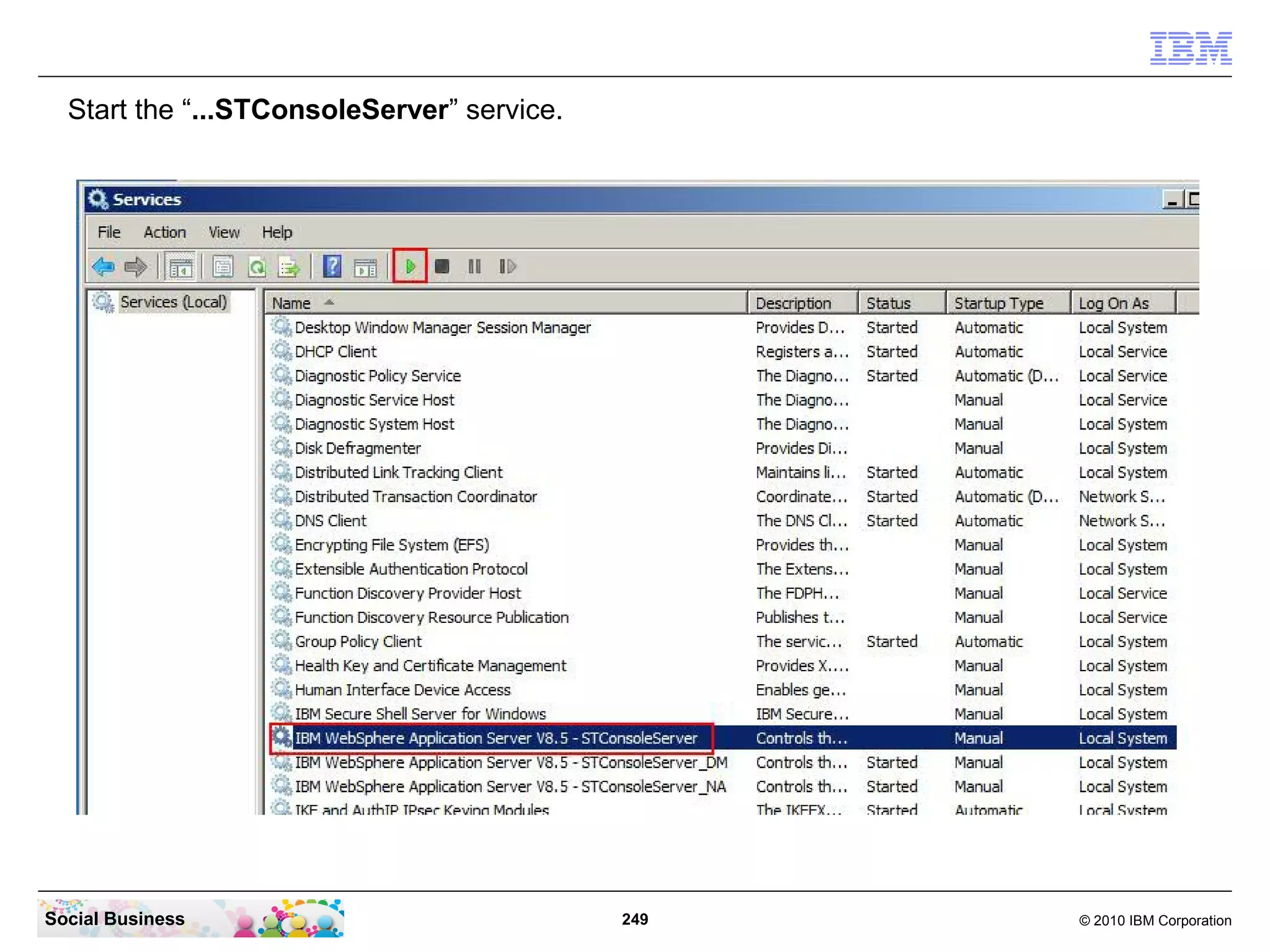 Start the “...STConsoleServer” service.

Social Business

249

© 2010 IBM Corporation

 