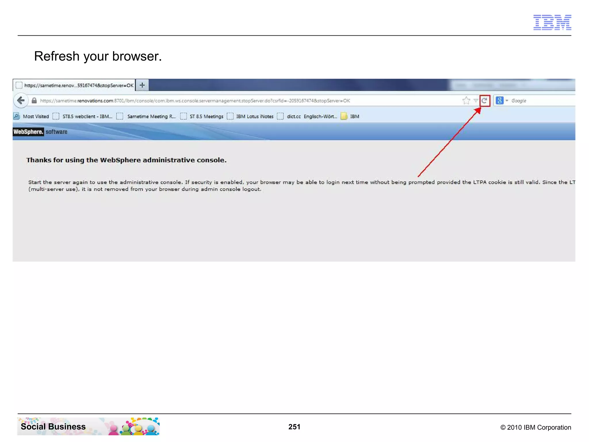 Refresh your browser.

Social Business

251

© 2010 IBM Corporation

 