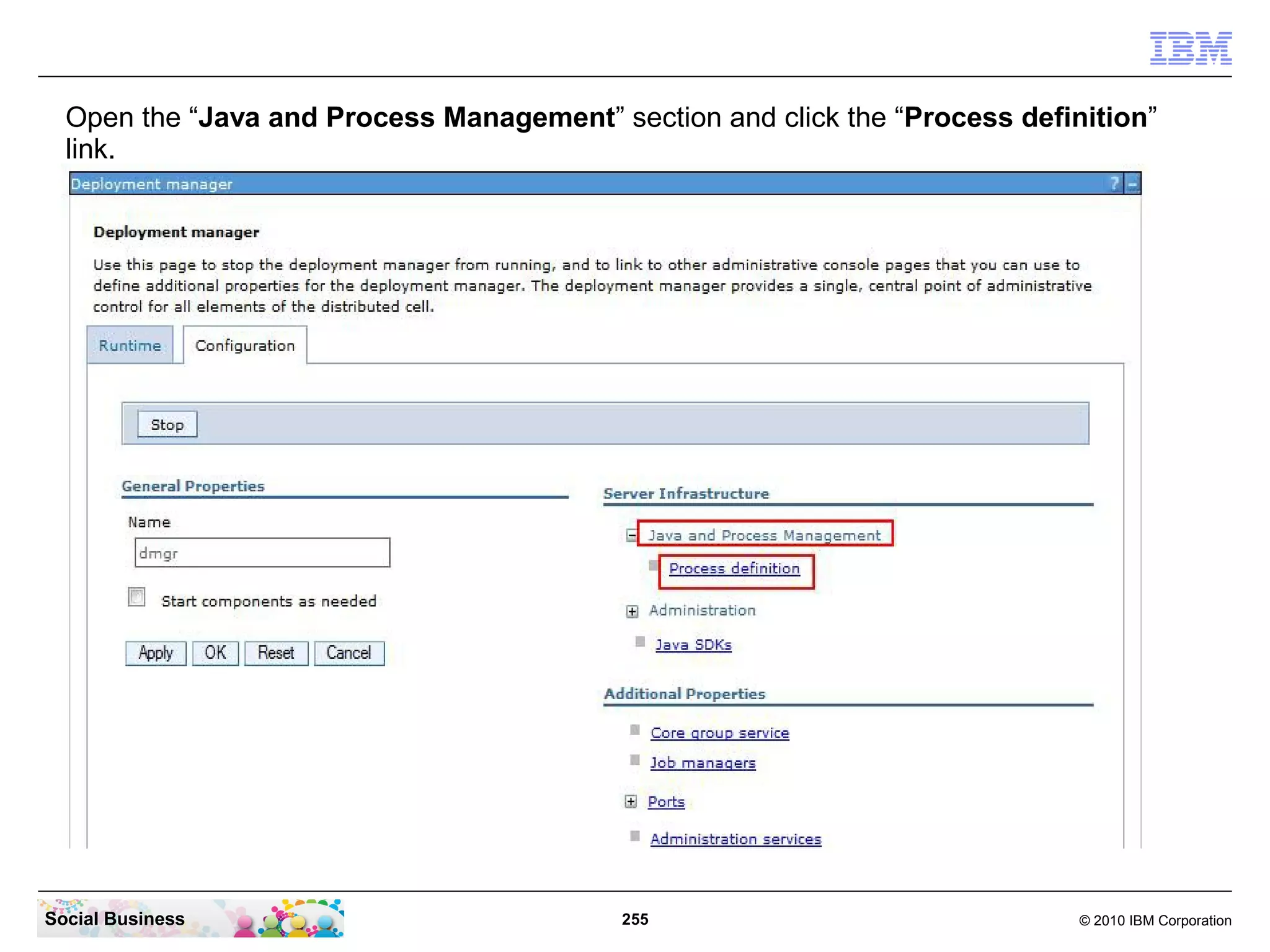 Open the “Java and Process Management” section and click the “Process definition”
link.

Social Business

255

© 2010 IBM Corporation

 