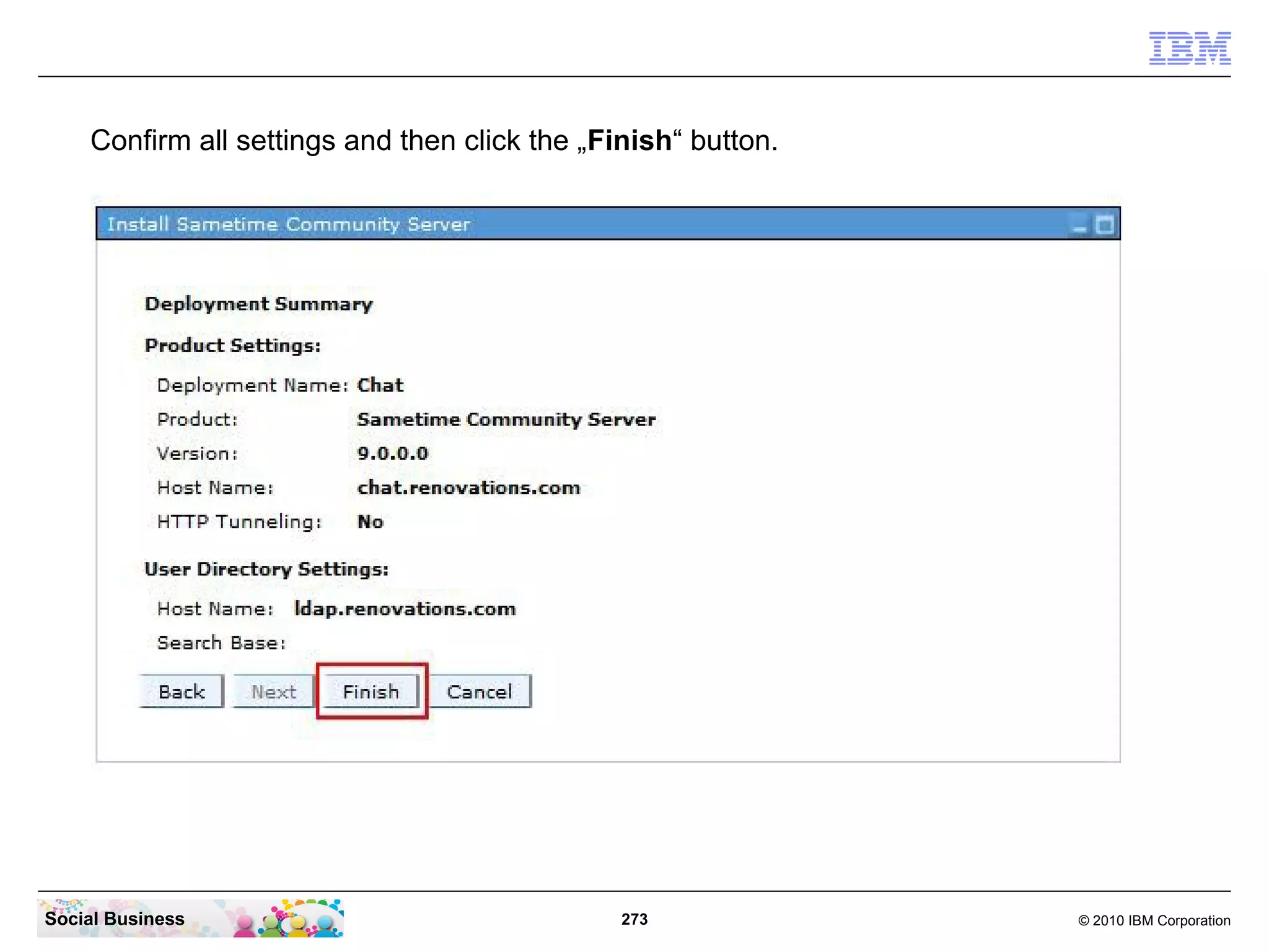 Confirm all settings and then click the „Finish“ button.

Social Business

273

© 2010 IBM Corporation

 