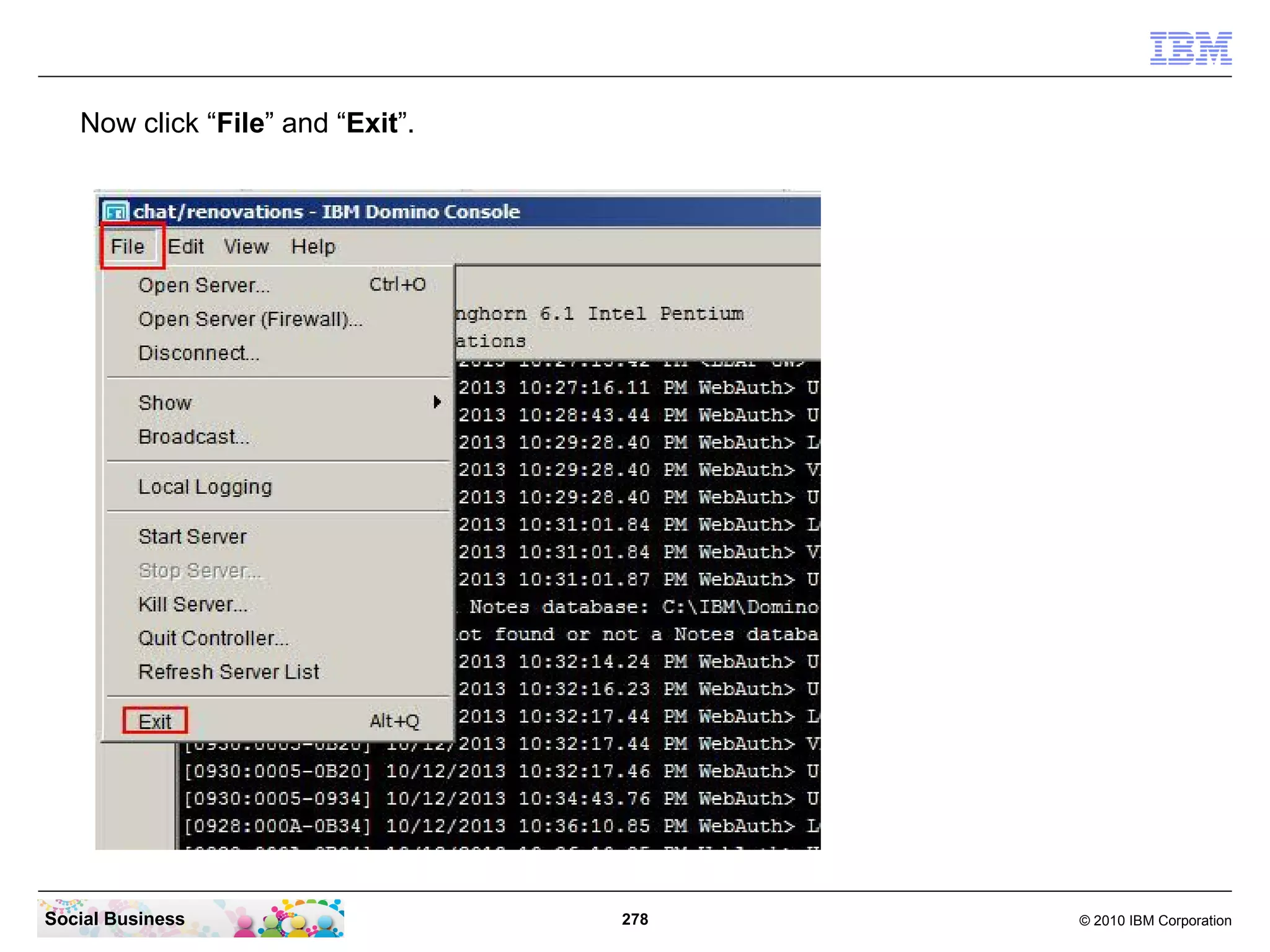 Now click “File” and “Exit”.

Social Business

278

© 2010 IBM Corporation

 