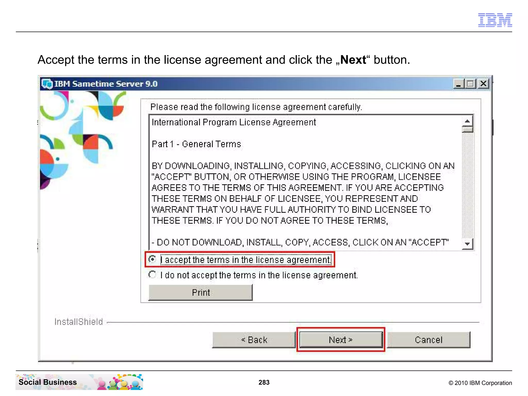 Accept the terms in the license agreement and click the „Next“ button.

Social Business

283

© 2010 IBM Corporation

 