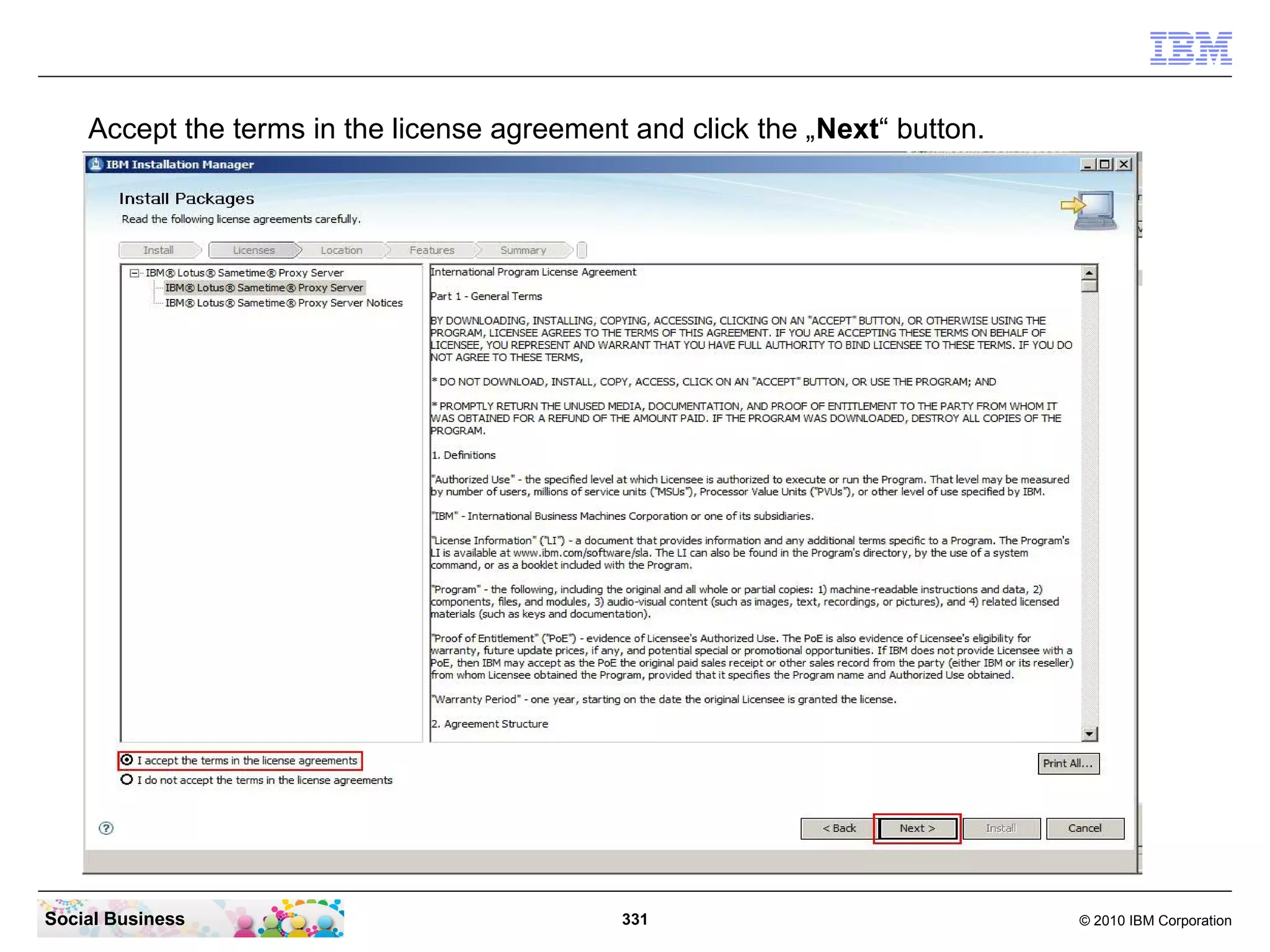 Accept the terms in the license agreement and click the „Next“ button.

Social Business

331

© 2010 IBM Corporation

 