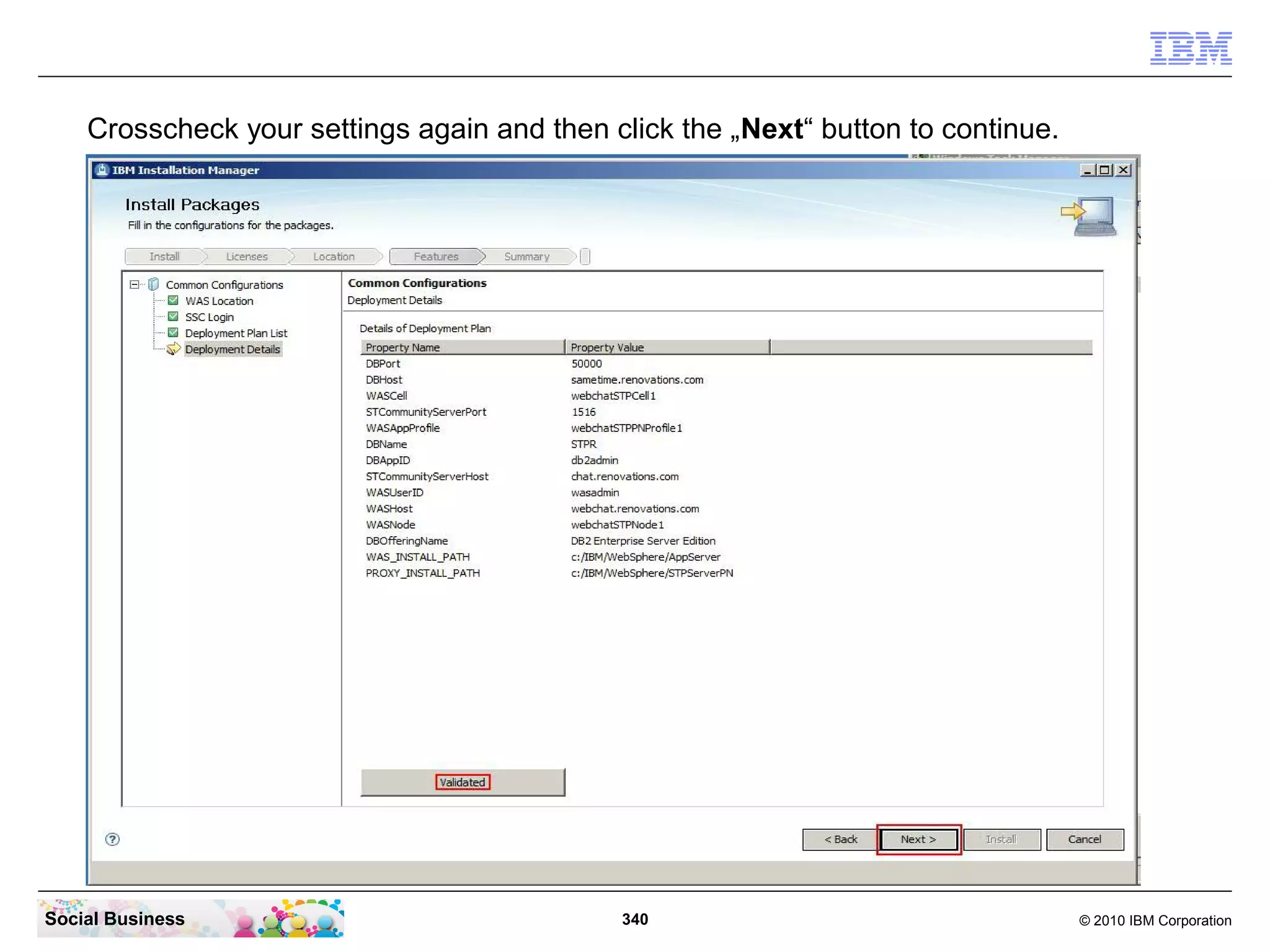 Crosscheck your settings again and then click the „Next“ button to continue.

Social Business

340

© 2010 IBM Corporation

 