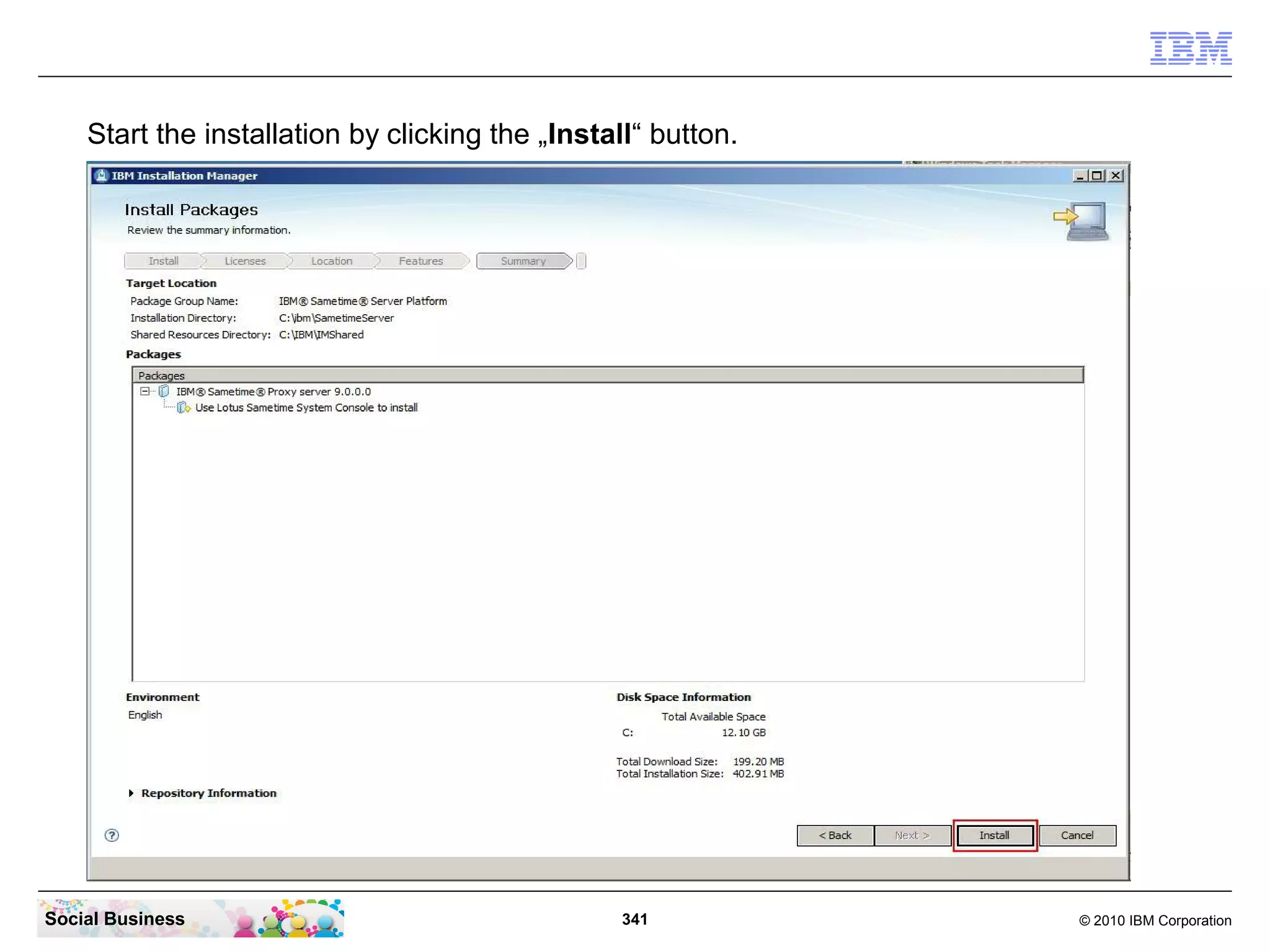 Start the installation by clicking the „Install“ button.

Social Business

341

© 2010 IBM Corporation

 