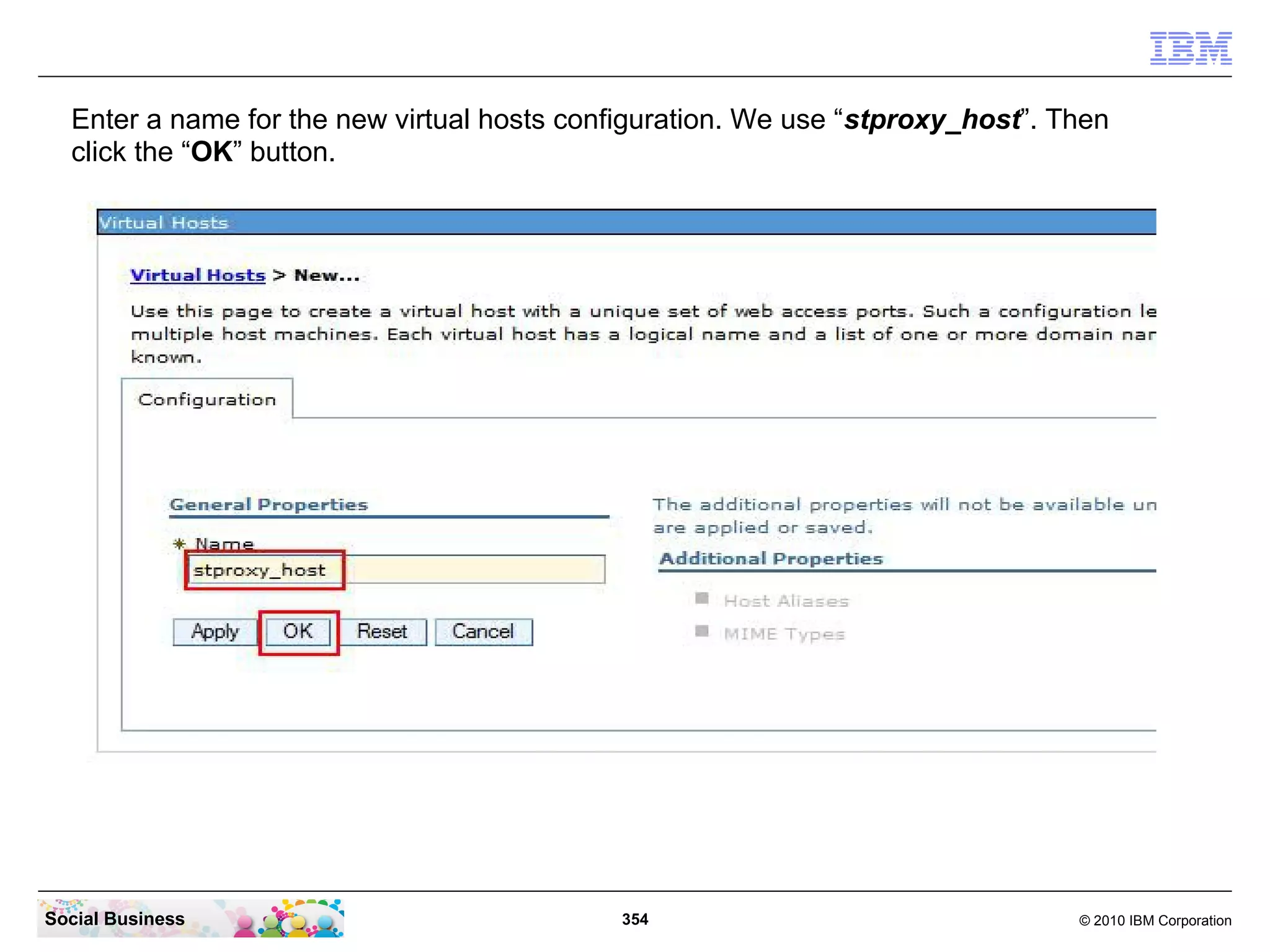Enter a name for the new virtual hosts configuration. We use “stproxy_host”. Then
click the “OK” button.

Social Business

354

© 2010 IBM Corporation

 