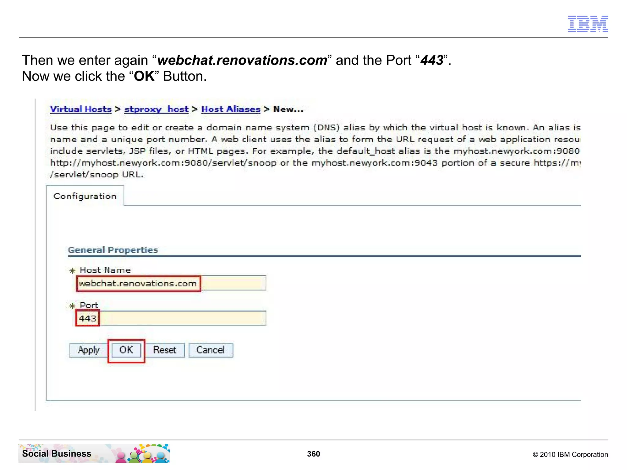 Then we enter again “webchat.renovations.com” and the Port “443”.
Now we click the “OK” Button.

Social Business

360

© 2010 IBM Corporation

 