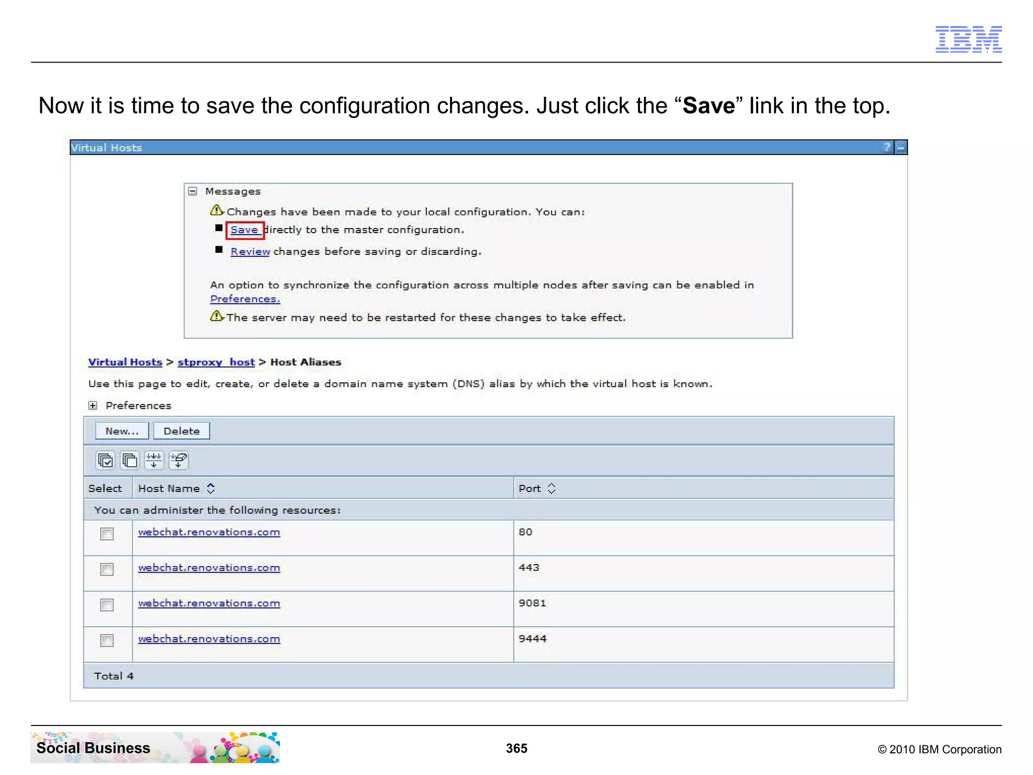 Now it is time to save the configuration changes. Just click the “Save” link in the top.

Social Business

365

© 2010 IBM Corporation

 