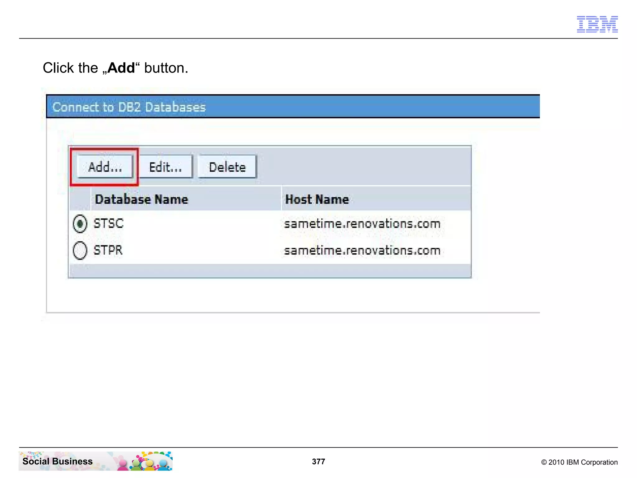 Click the „Add“ button.

Social Business

377

© 2010 IBM Corporation

 