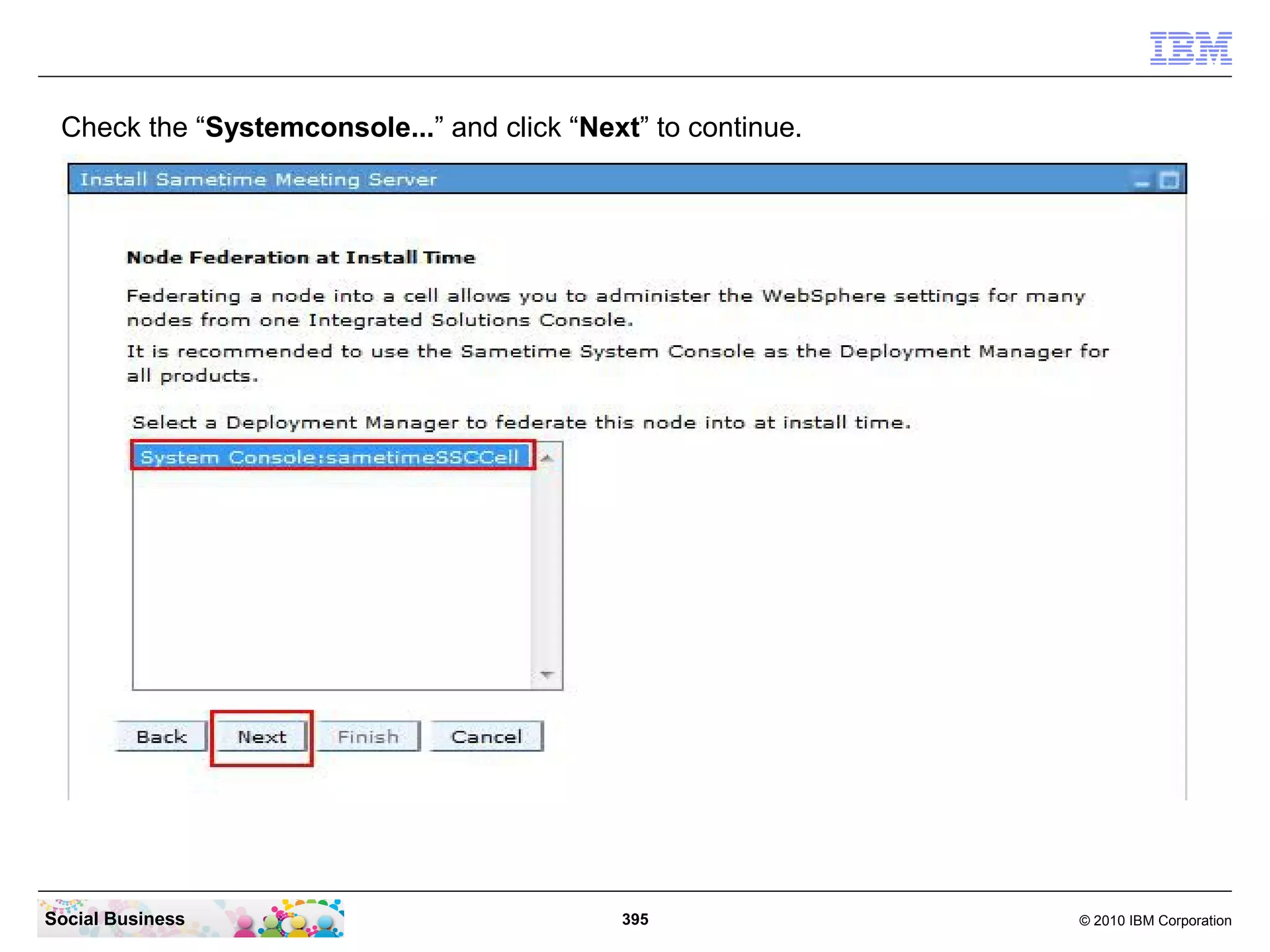 Check the “Systemconsole...” and click “Next” to continue.

Social Business

395

© 2010 IBM Corporation

 