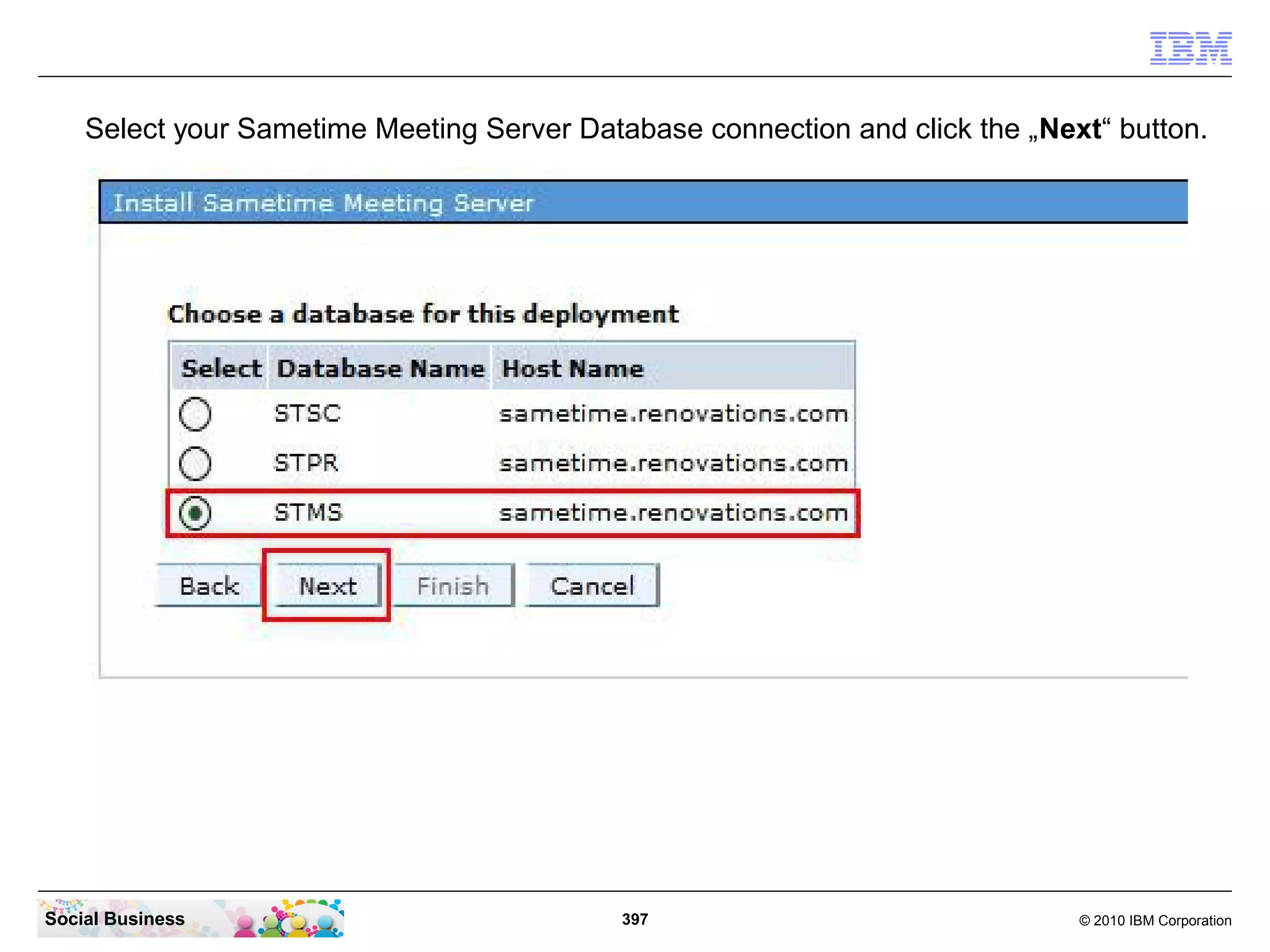Select your Sametime Meeting Server Database connection and click the „Next“ button.

Social Business

397

© 2010 IBM Corporation

 