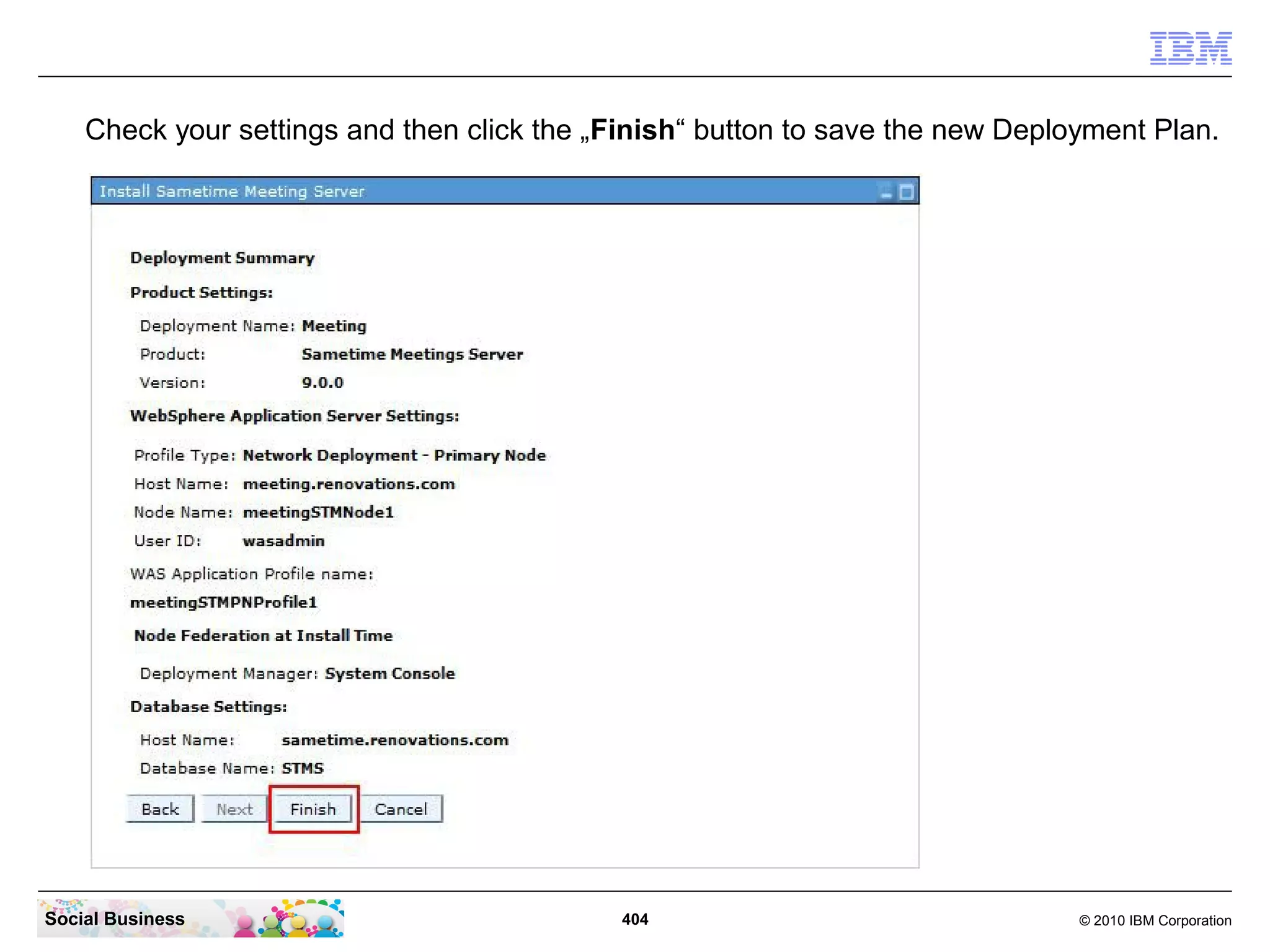 Check your settings and then click the „Finish“ button to save the new Deployment Plan.

Social Business

404

© 2010 IBM Corporation

 