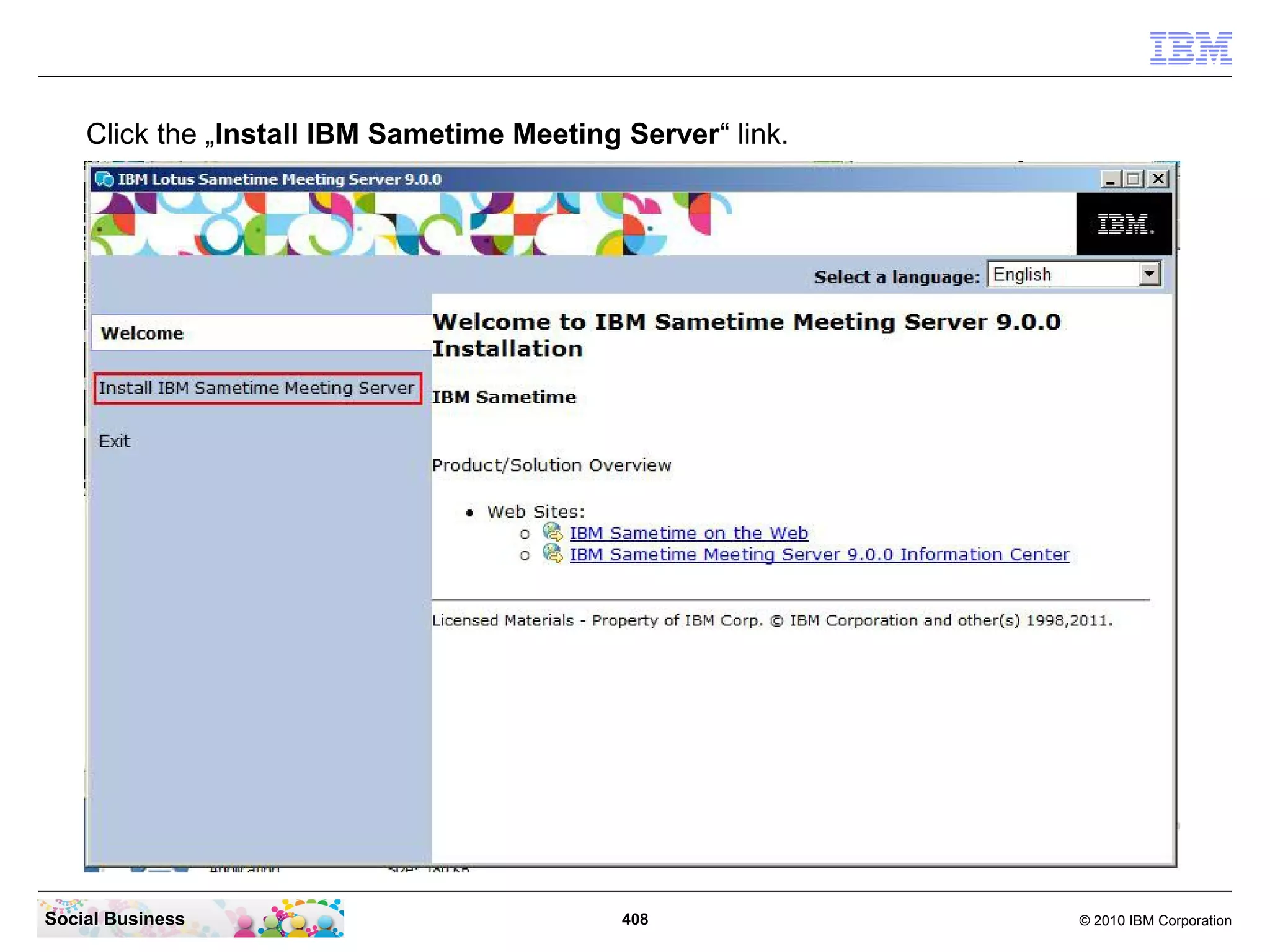 Click the „Install IBM Sametime Meeting Server“ link.

Social Business

408

© 2010 IBM Corporation

 
