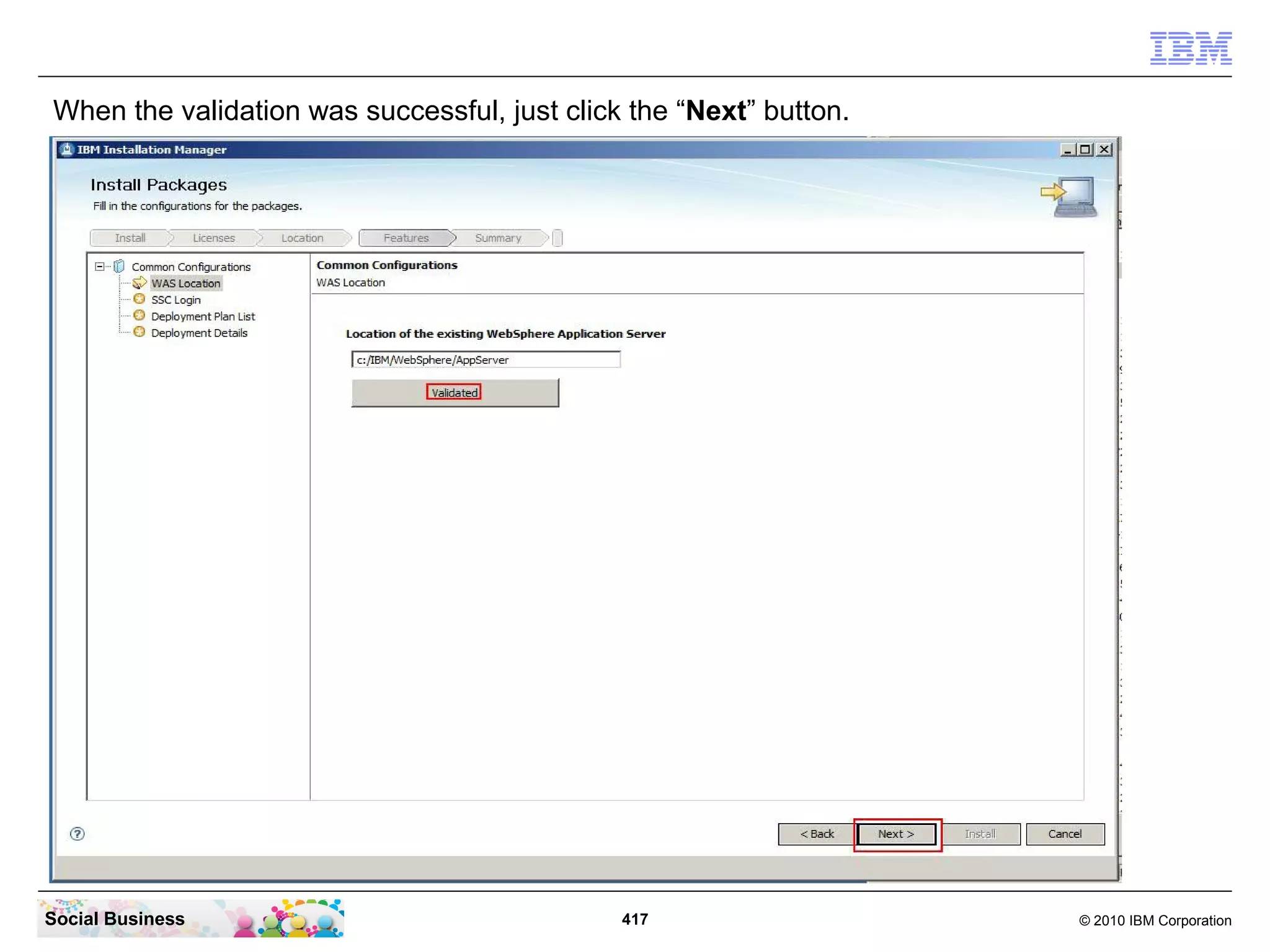 When the validation was successful, just click the “Next” button.

Social Business

417

© 2010 IBM Corporation

 