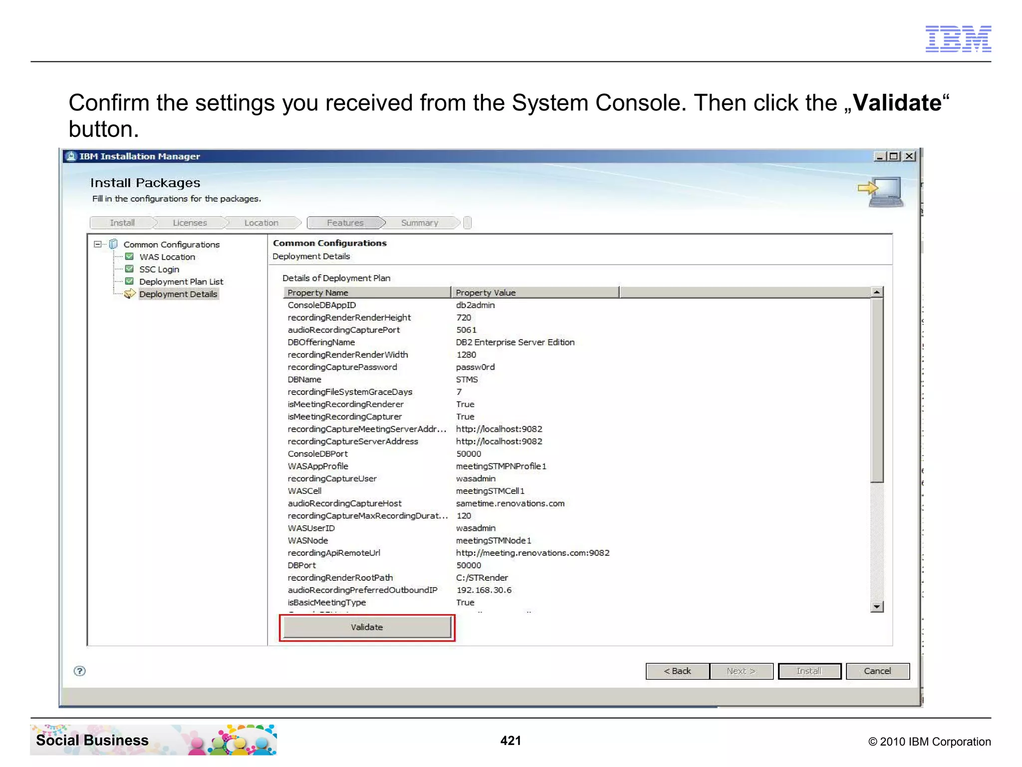 Confirm the settings you received from the System Console. Then click the „Validate“
button.

Social Business

421

© 2010 IBM Corporation

 