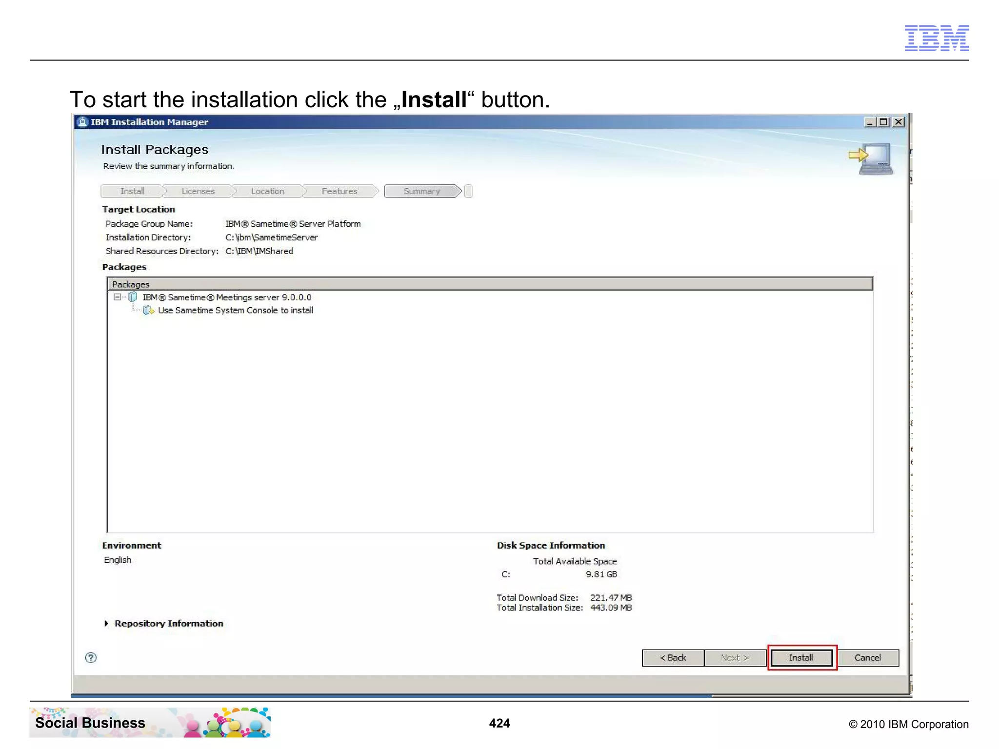To start the installation click the „Install“ button.

Social Business

424

© 2010 IBM Corporation

 