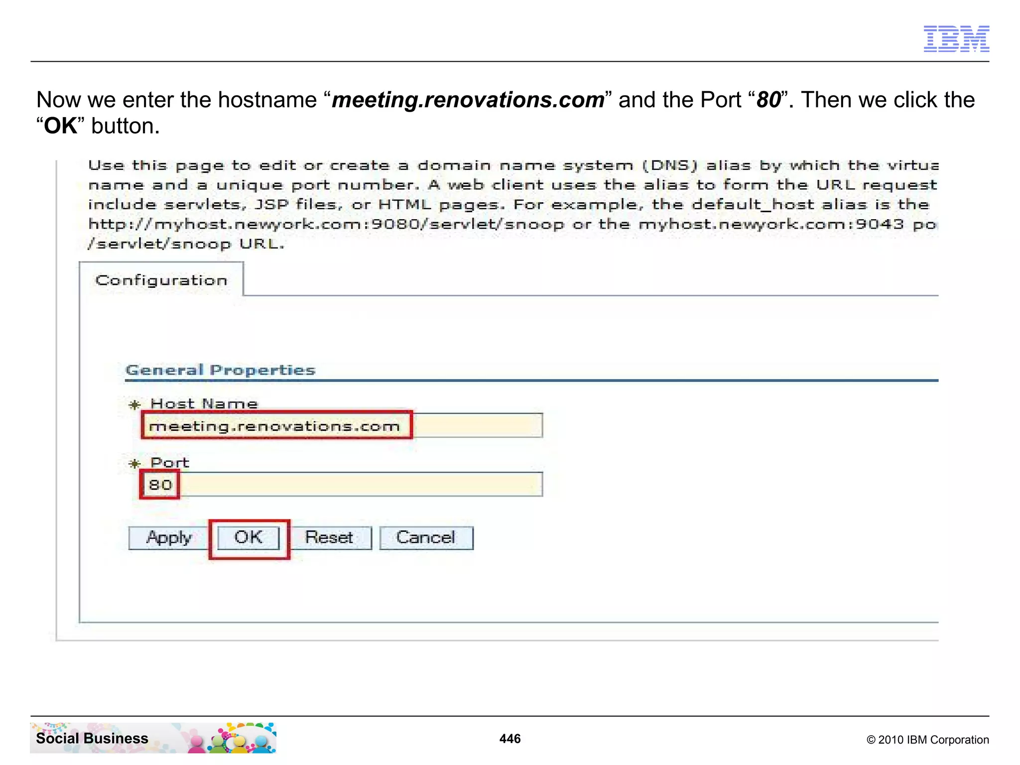 Now we enter the hostname “meeting.renovations.com” and the Port “80”. Then we click the
“OK” button.

Social Business

446

© 2010 IBM Corporation

 