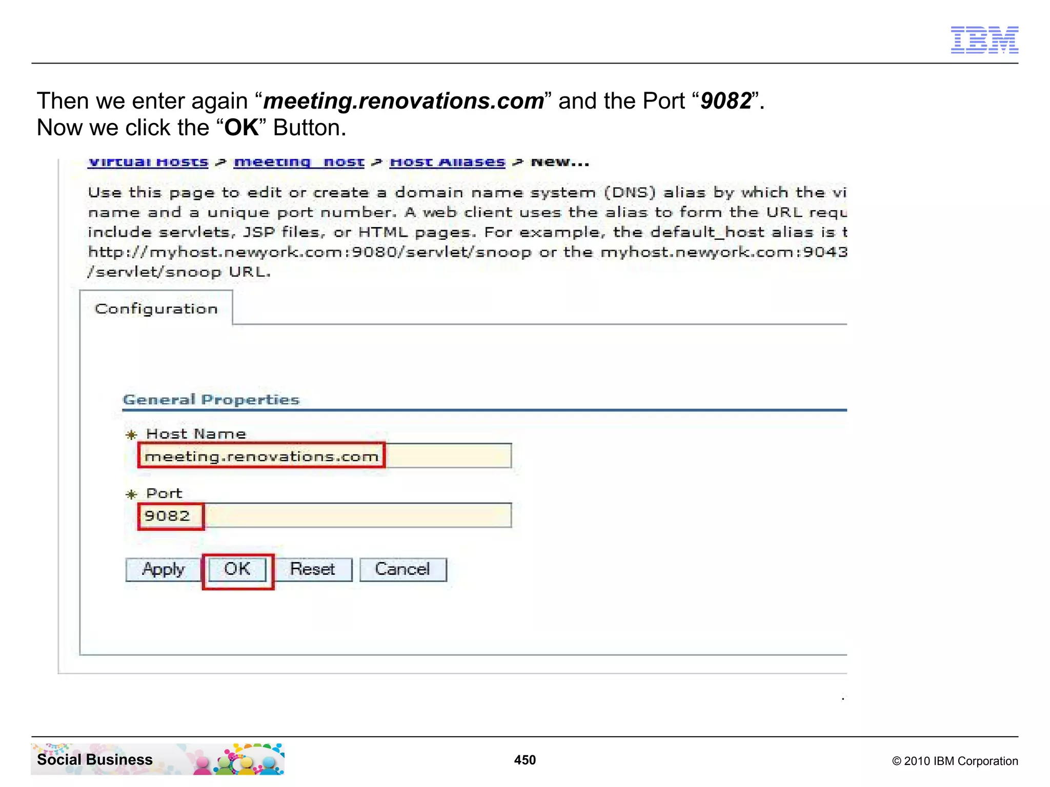 Then we enter again “meeting.renovations.com” and the Port “9082”.
Now we click the “OK” Button.

Social Business

450

© 2010 IBM Corporation

 