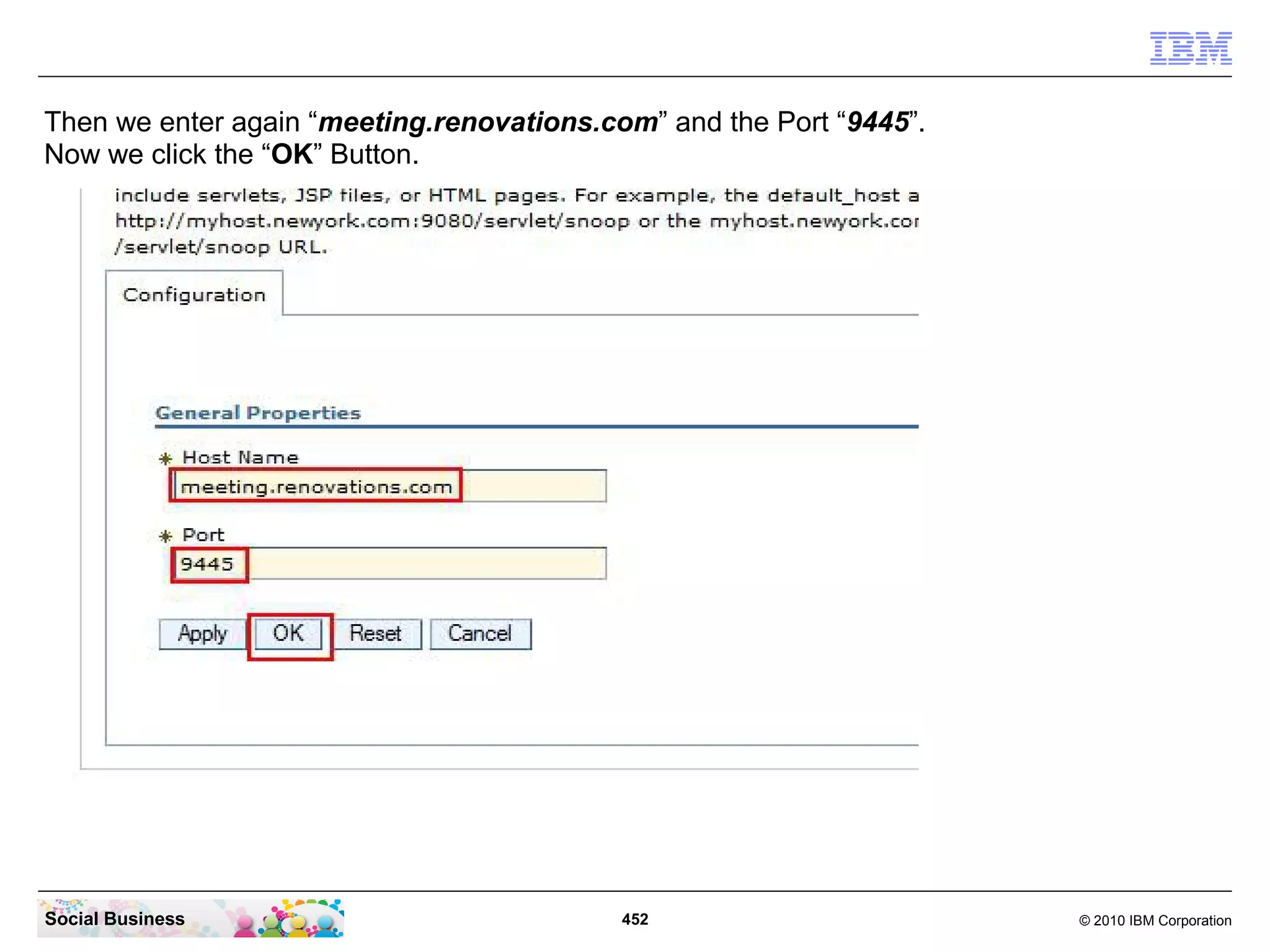 Then we enter again “meeting.renovations.com” and the Port “9445”.
Now we click the “OK” Button.

Social Business

452

© 2010 IBM Corporation

 