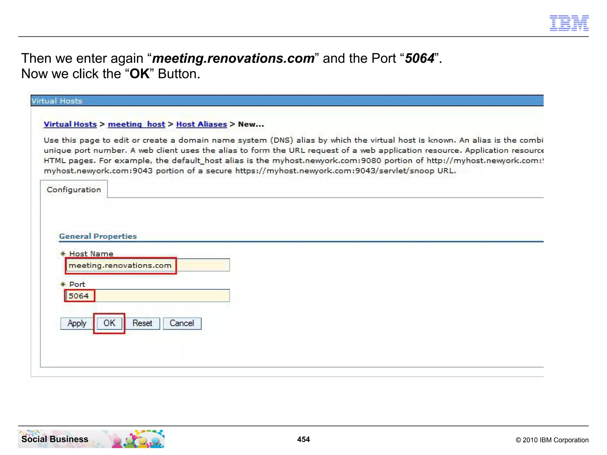 Then we enter again “meeting.renovations.com” and the Port “5064”.
Now we click the “OK” Button.

Social Business

454

© 2010 IBM Corporation

 