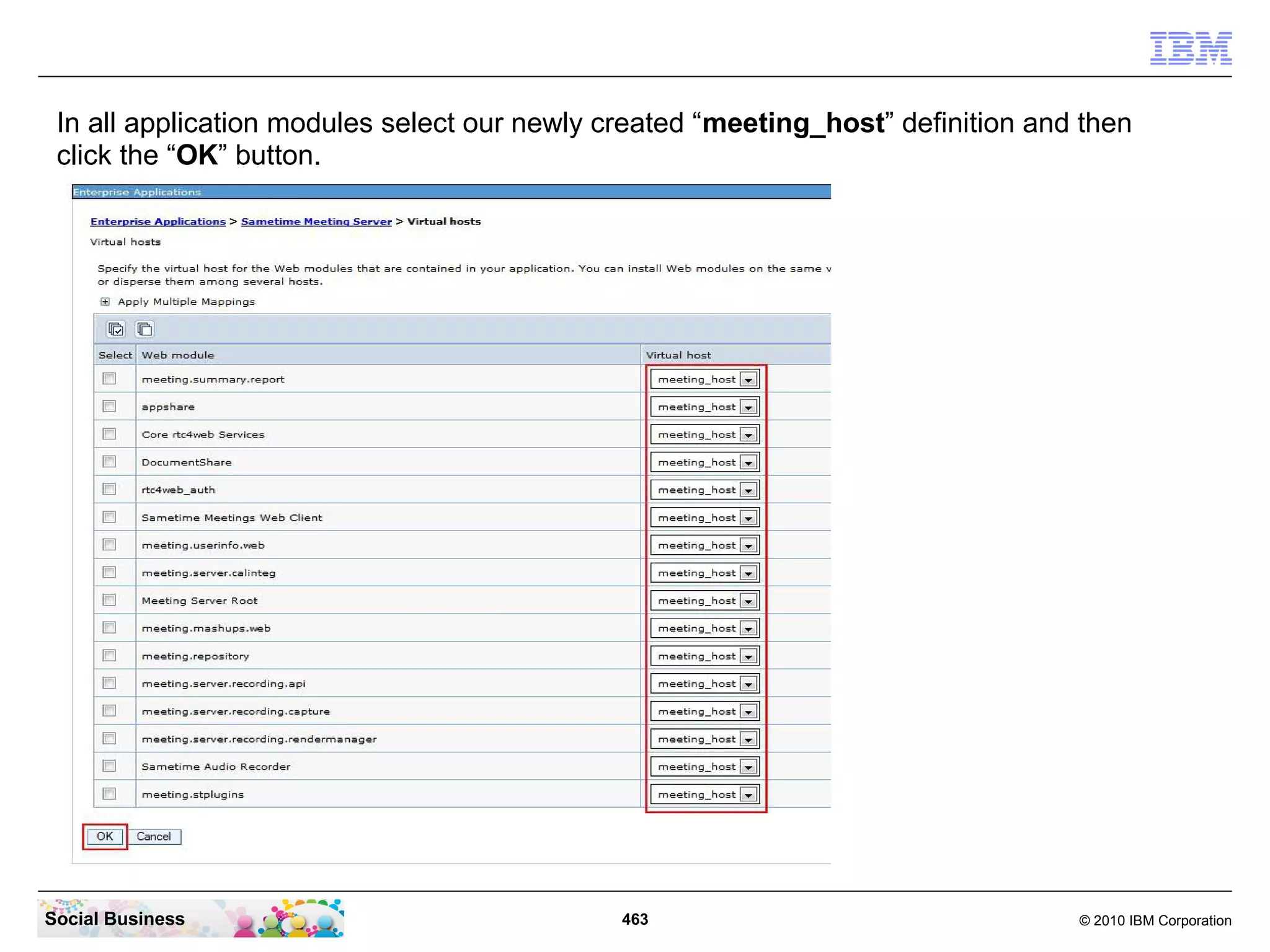 In all application modules select our newly created “meeting_host” definition and then
click the “OK” button.

Social Business

463

© 2010 IBM Corporation

 