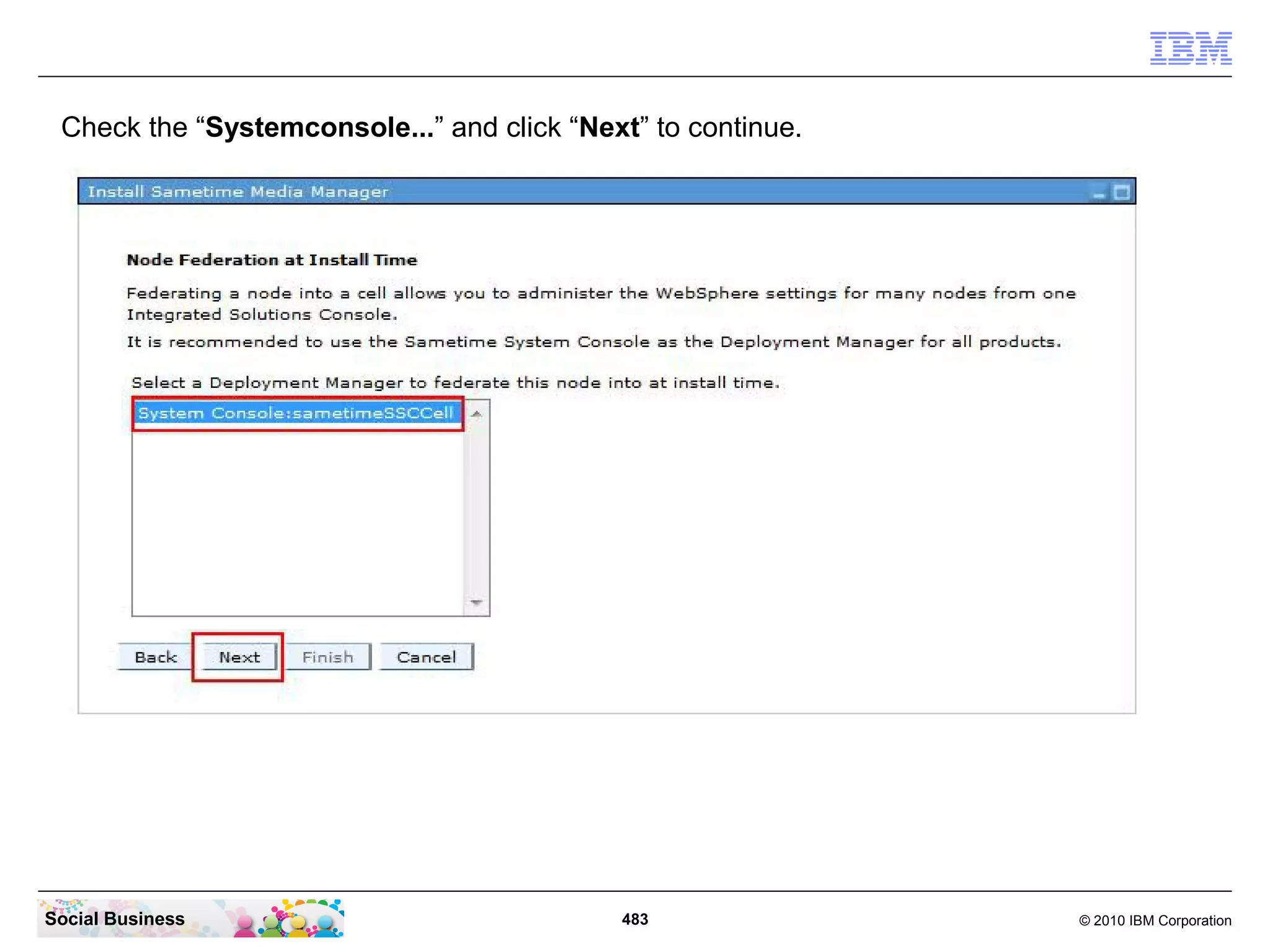 Check the “Systemconsole...” and click “Next” to continue.

Social Business

483

© 2010 IBM Corporation

 