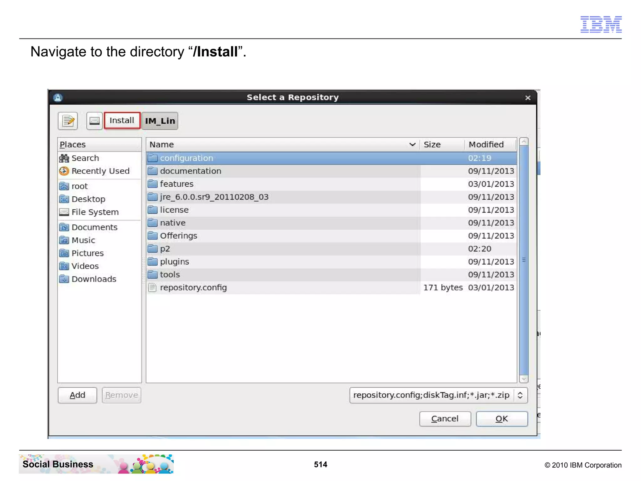 Navigate to the directory “/Install”.

Social Business

514

© 2010 IBM Corporation

 