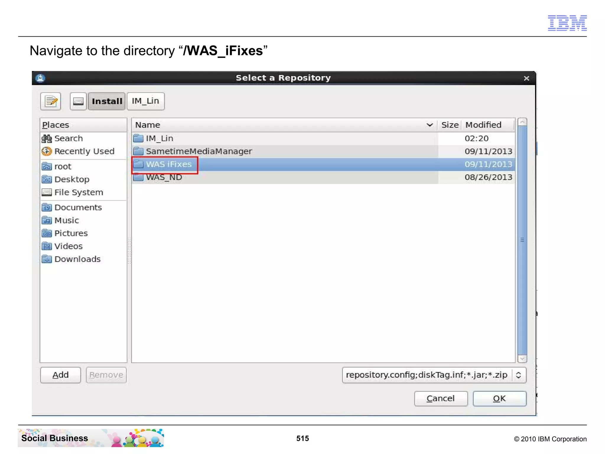 Navigate to the directory “/WAS_iFixes”

Social Business

515

© 2010 IBM Corporation

 