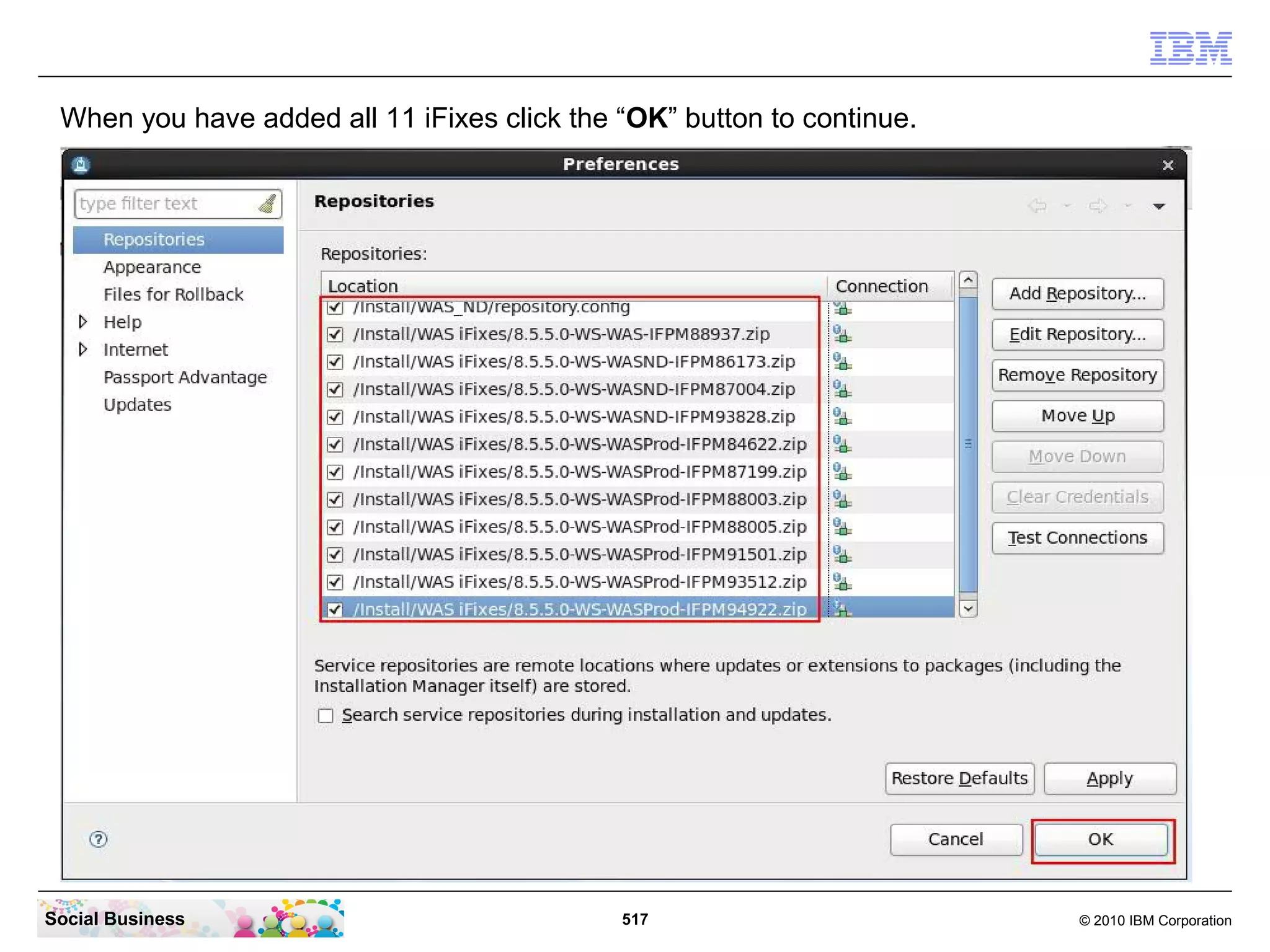When you have added all 11 iFixes click the “OK” button to continue.

Social Business

517

© 2010 IBM Corporation

 