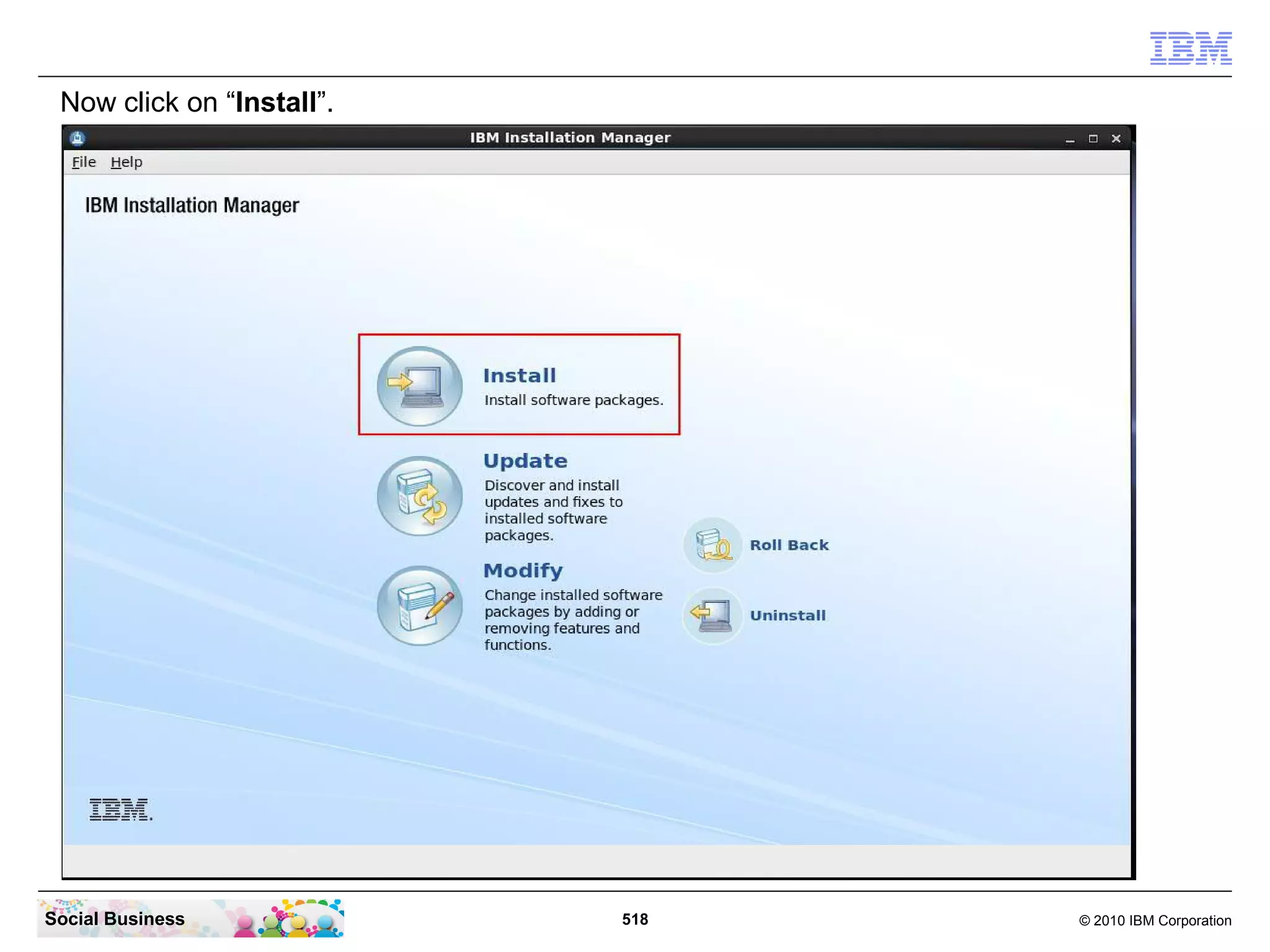 Now click on “Install”.

Social Business

518

© 2010 IBM Corporation

 
