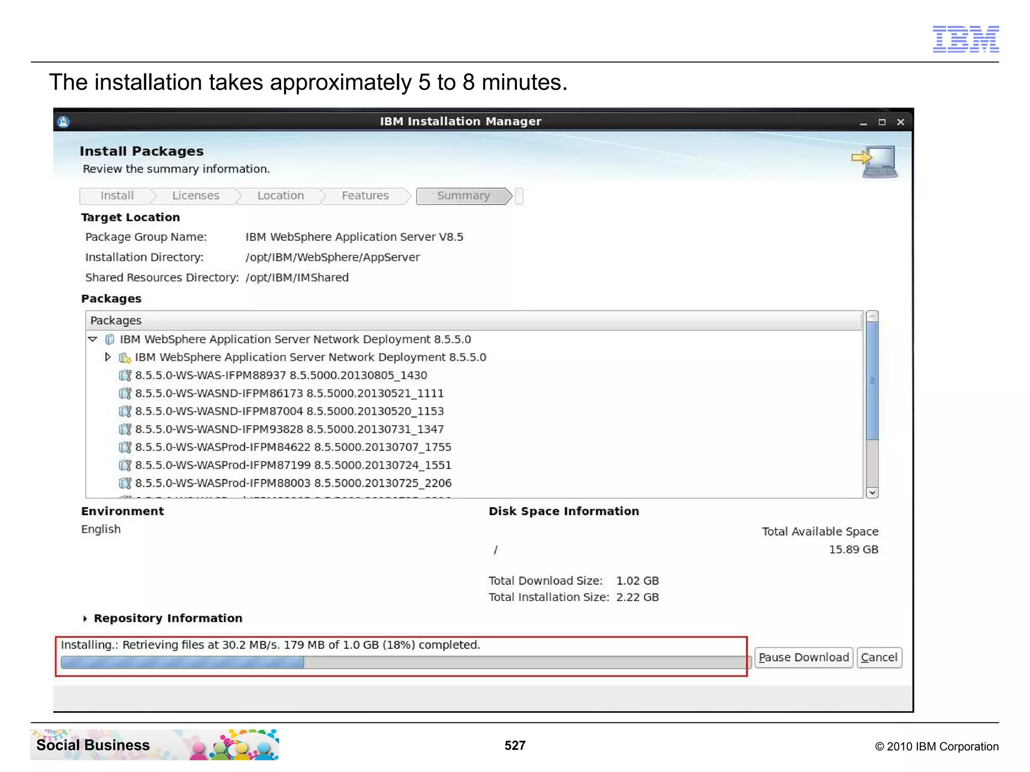 The installation takes approximately 5 to 8 minutes.

Social Business

527

© 2010 IBM Corporation

 