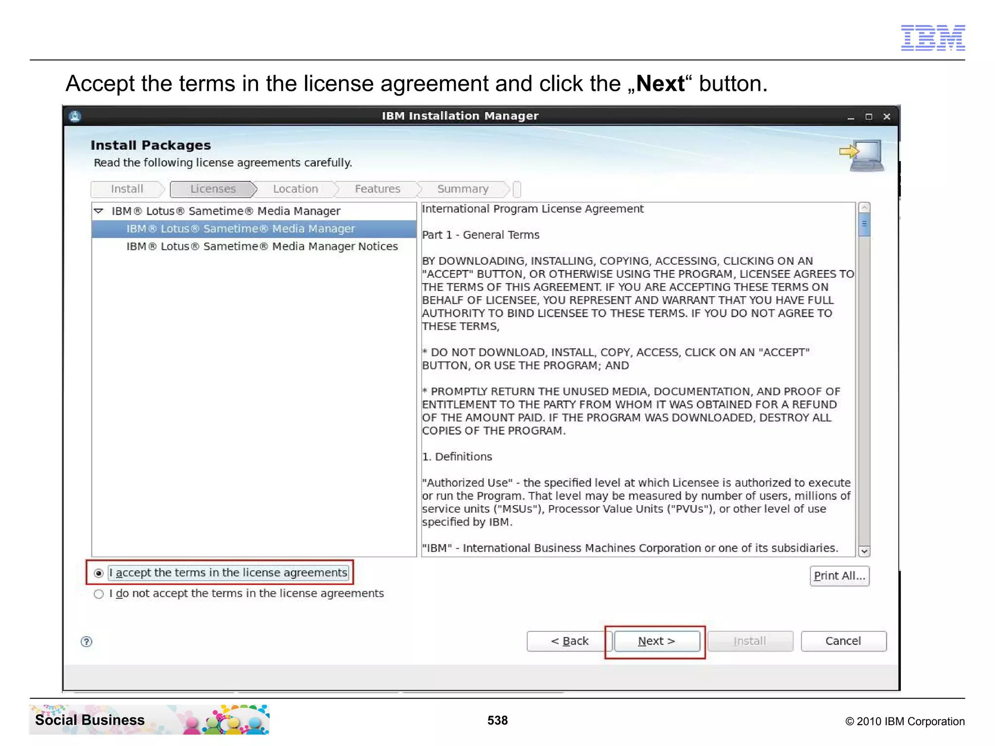 Accept the terms in the license agreement and click the „Next“ button.

Social Business

538

© 2010 IBM Corporation

 