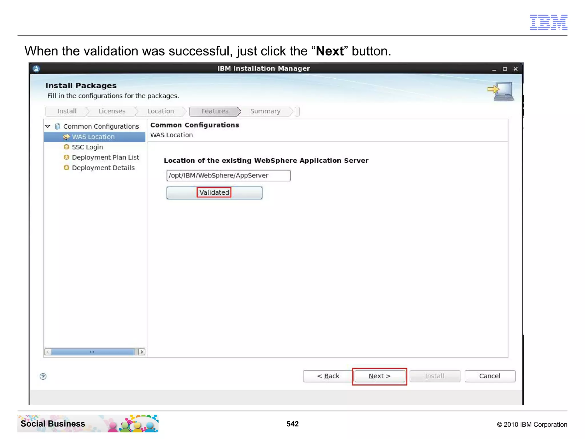When the validation was successful, just click the “Next” button.

Social Business

542

© 2010 IBM Corporation

 