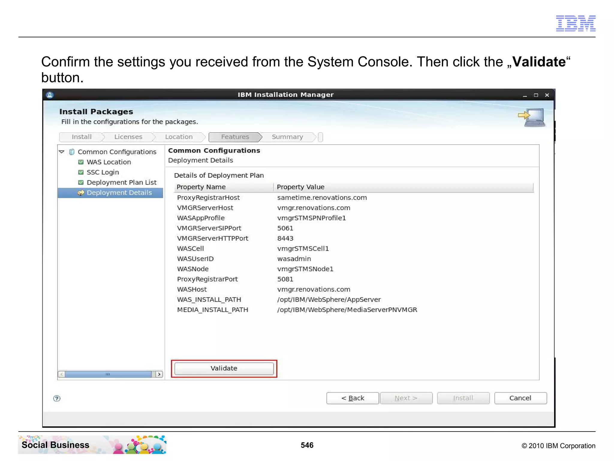Confirm the settings you received from the System Console. Then click the „Validate“
button.

Social Business

546

© 2010 IBM Corporation

 
