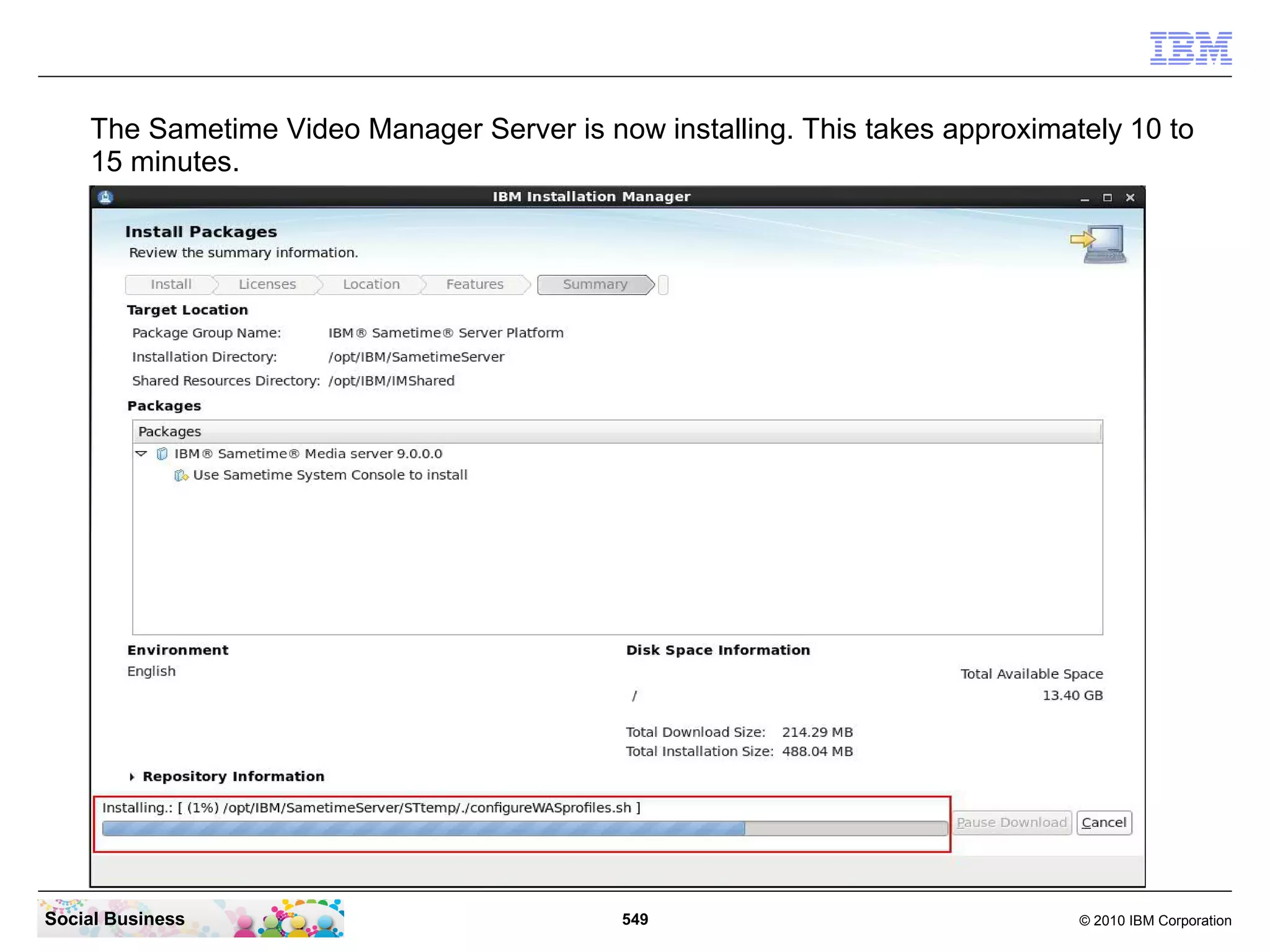 The Sametime Video Manager Server is now installing. This takes approximately 10 to
15 minutes.

Social Business

549

© 2010 IBM Corporation

 
