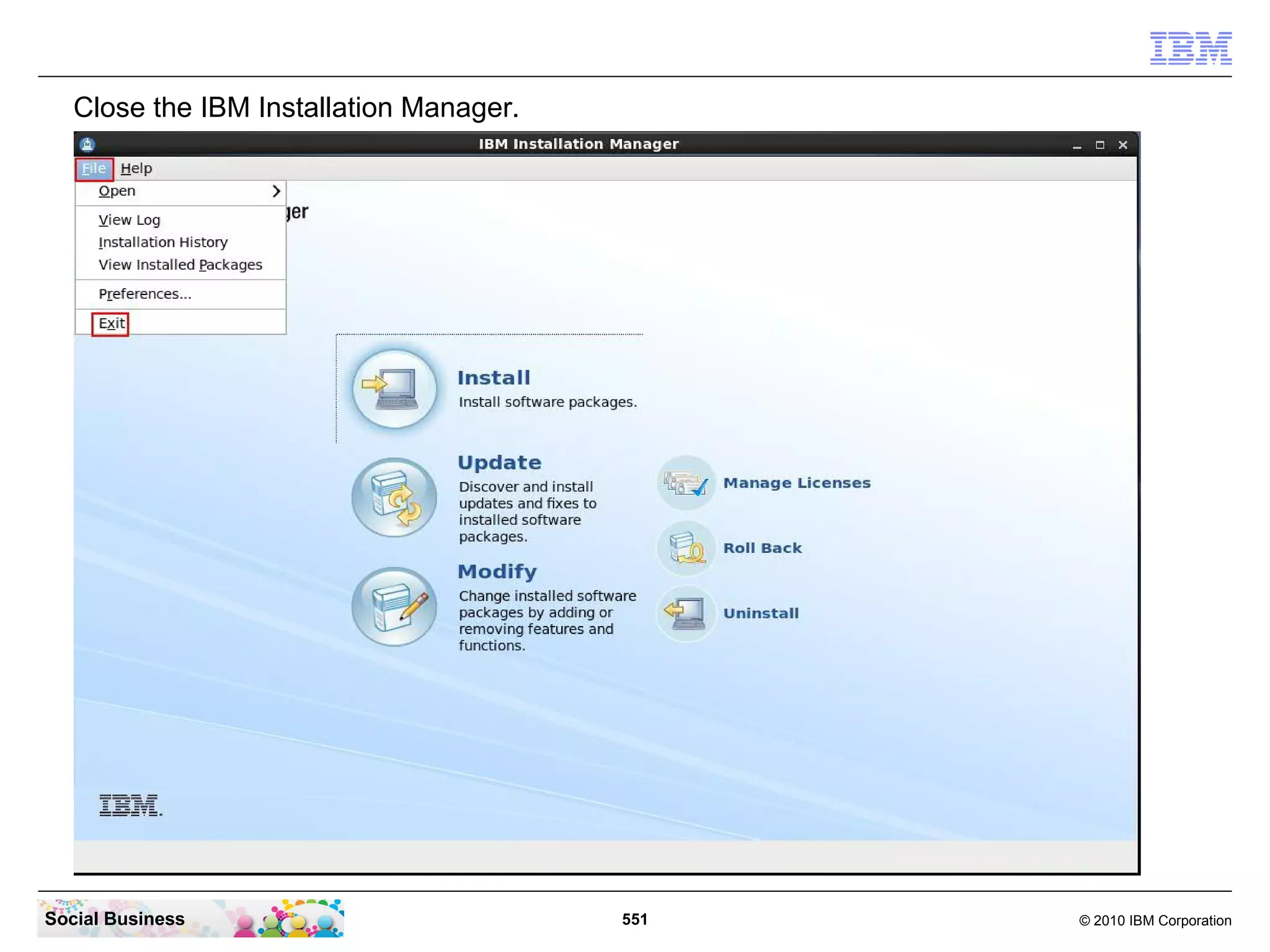Close the IBM Installation Manager.

Social Business

551

© 2010 IBM Corporation

 