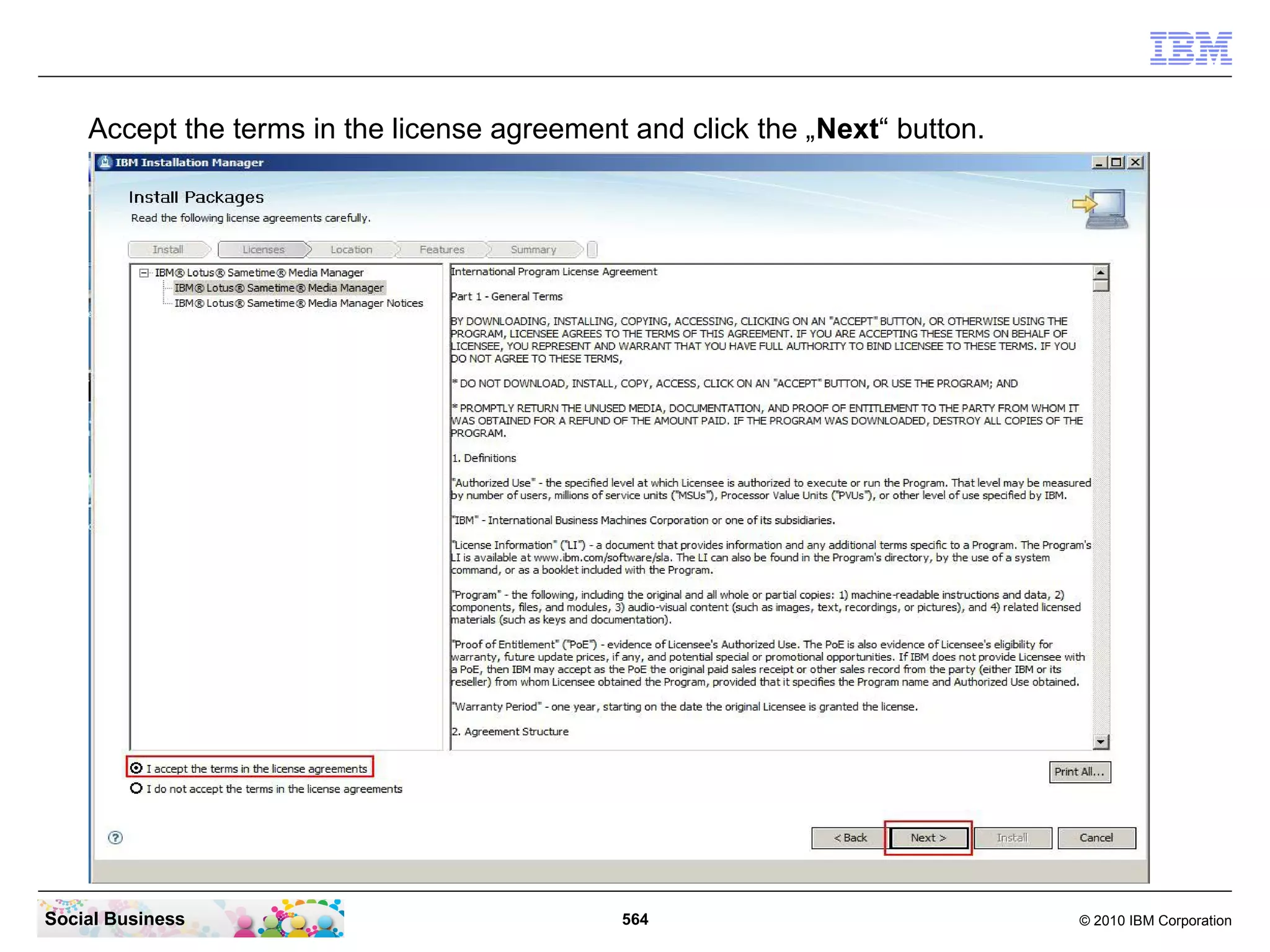 Accept the terms in the license agreement and click the „Next“ button.

Social Business

564

© 2010 IBM Corporation

 
