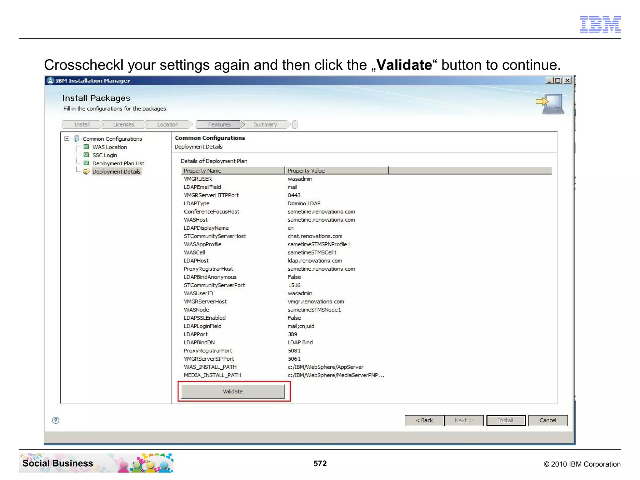 Crosscheckl your settings again and then click the „Validate“ button to continue.

Social Business

572

© 2010 IBM Corporation

 