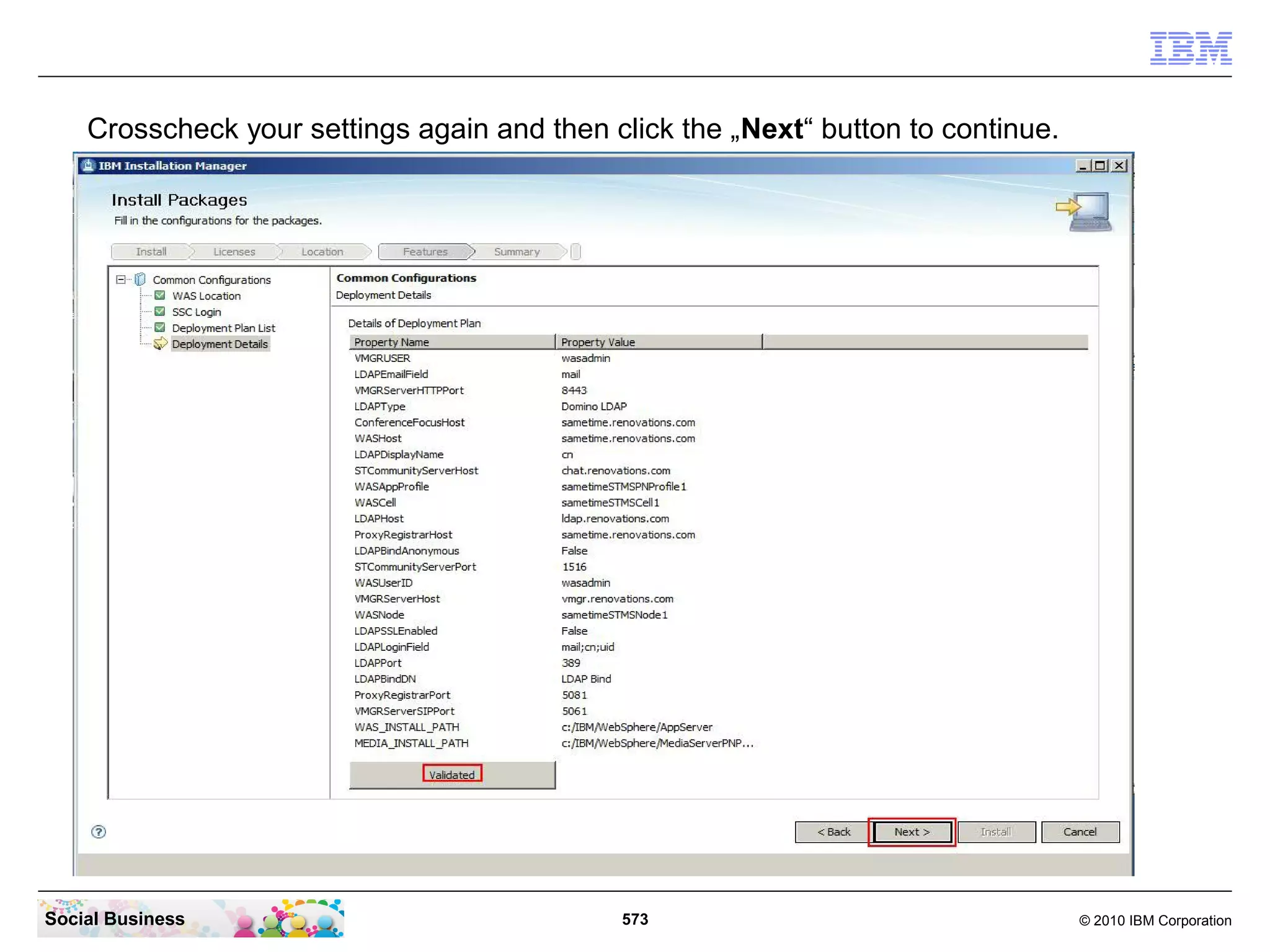 Crosscheck your settings again and then click the „Next“ button to continue.

Social Business

573

© 2010 IBM Corporation

 