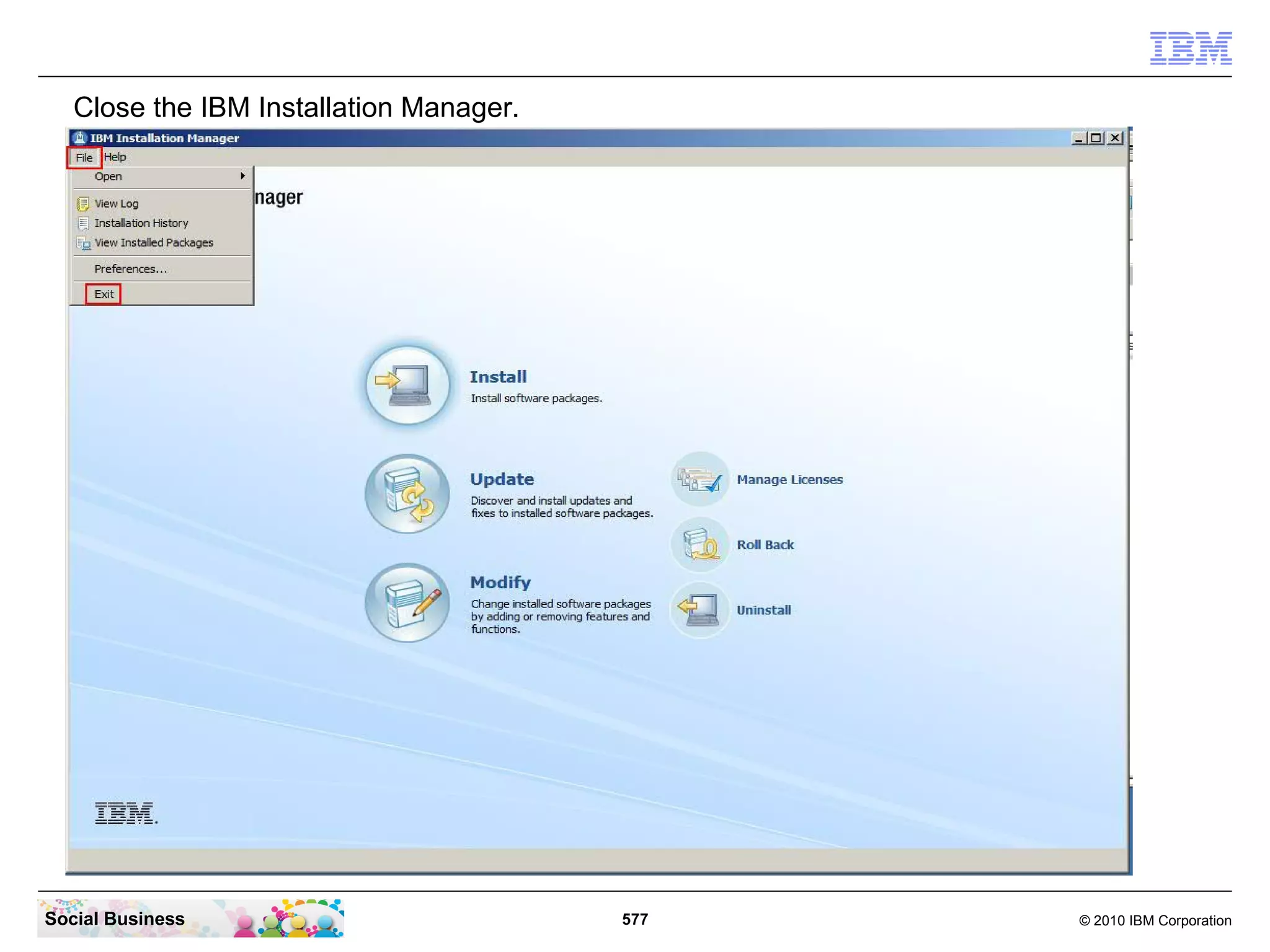 Close the IBM Installation Manager.

Social Business

577

© 2010 IBM Corporation

 