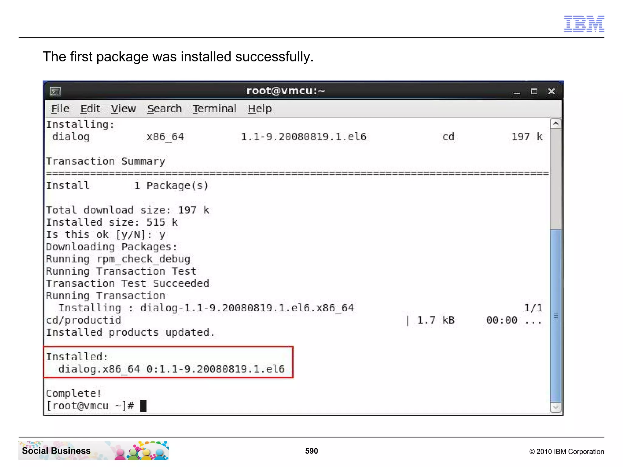 The first package was installed successfully.

Social Business

590

© 2010 IBM Corporation

 