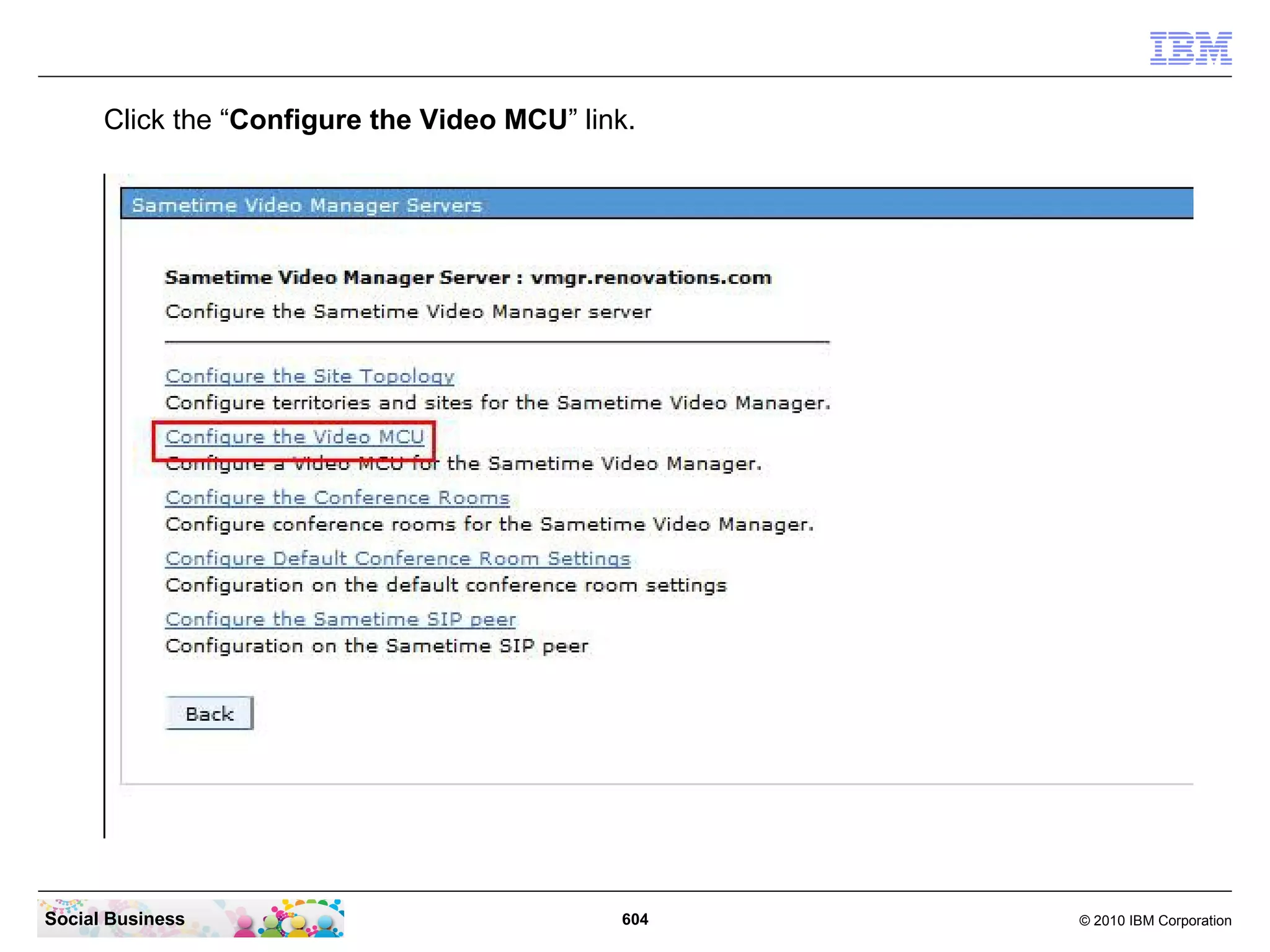 Click the “Configure the Video MCU” link.

Social Business

604

© 2010 IBM Corporation

 