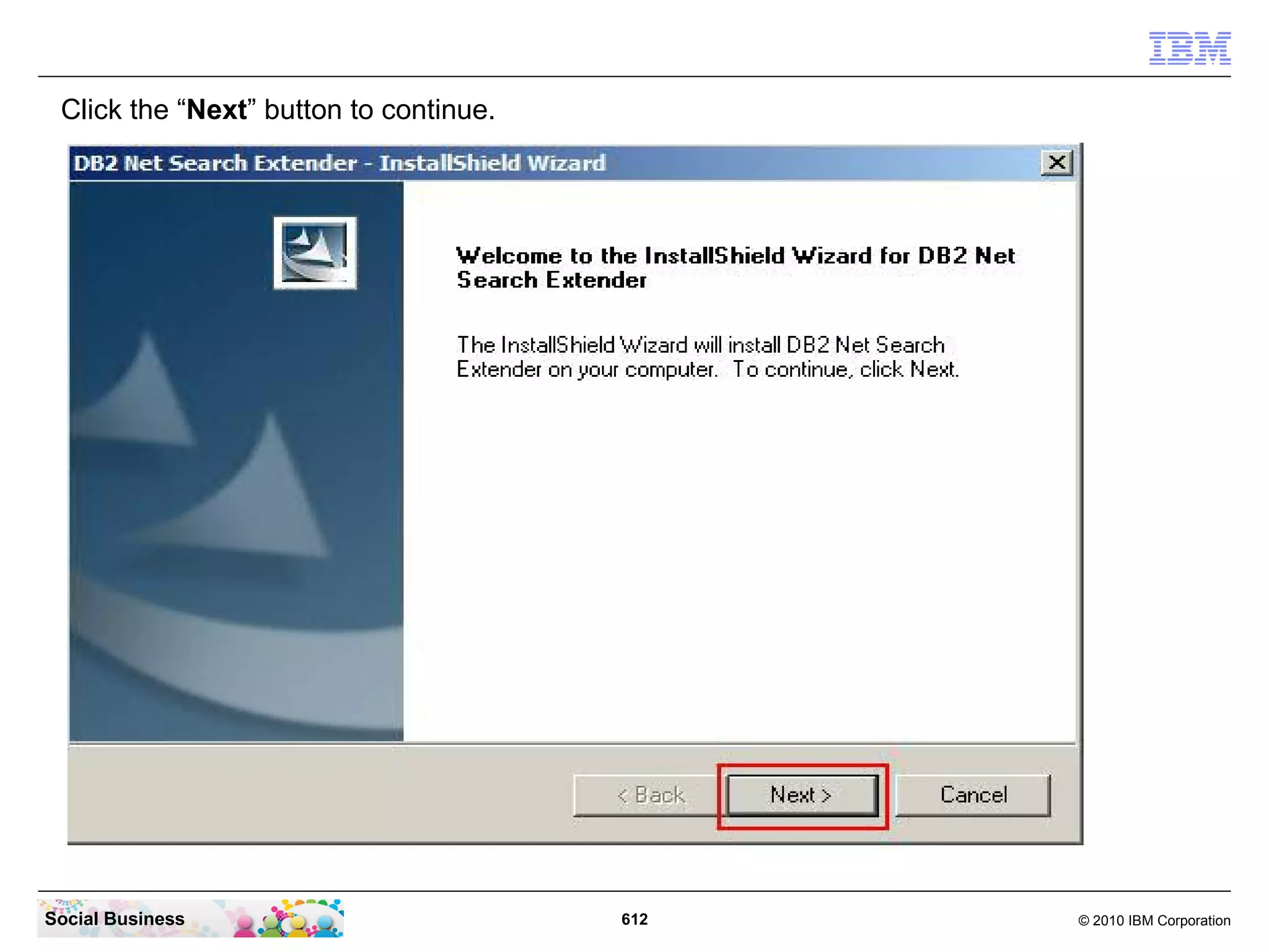 Click the “Next” button to continue.

Social Business

612

© 2010 IBM Corporation

 