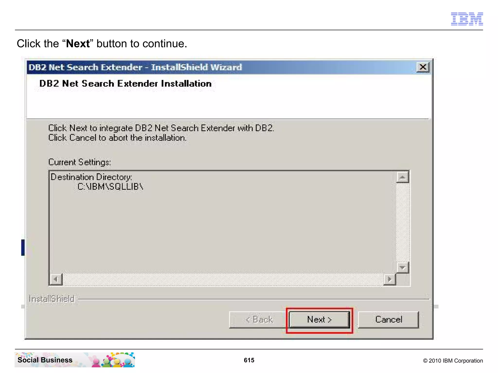 Click the “Next” button to continue.

Social Business

615

© 2010 IBM Corporation

 