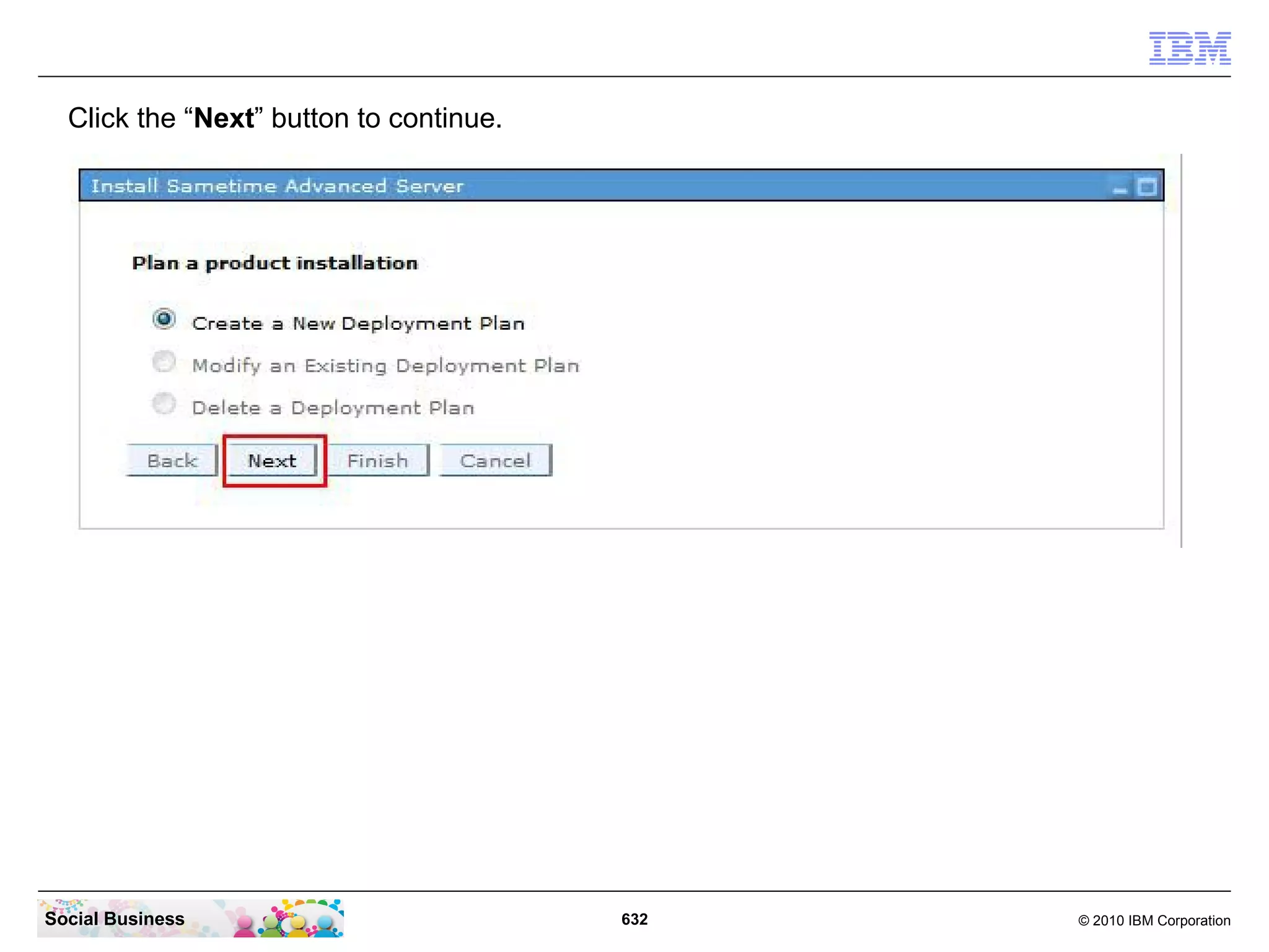 Click the “Next” button to continue.

Social Business

632

© 2010 IBM Corporation

 
